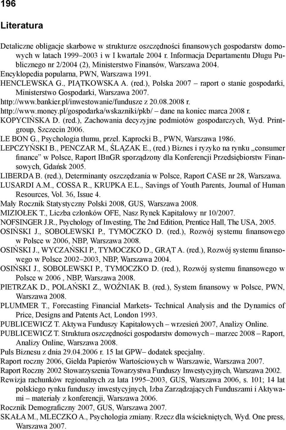 ), Polska 2007 raport o stanie gospodarki, Ministerstwo Gospodarki, Warszawa 2007. http://www.bankier.pl/inwestowanie/fundusze z 20.08.2008 r. http://www.money.