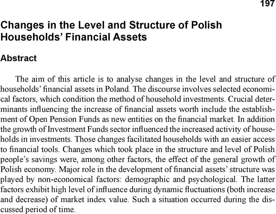 Crucial determinants influencing the increase of financial assets worth include the establishment of Open Pension Funds as new entities on the financial market.