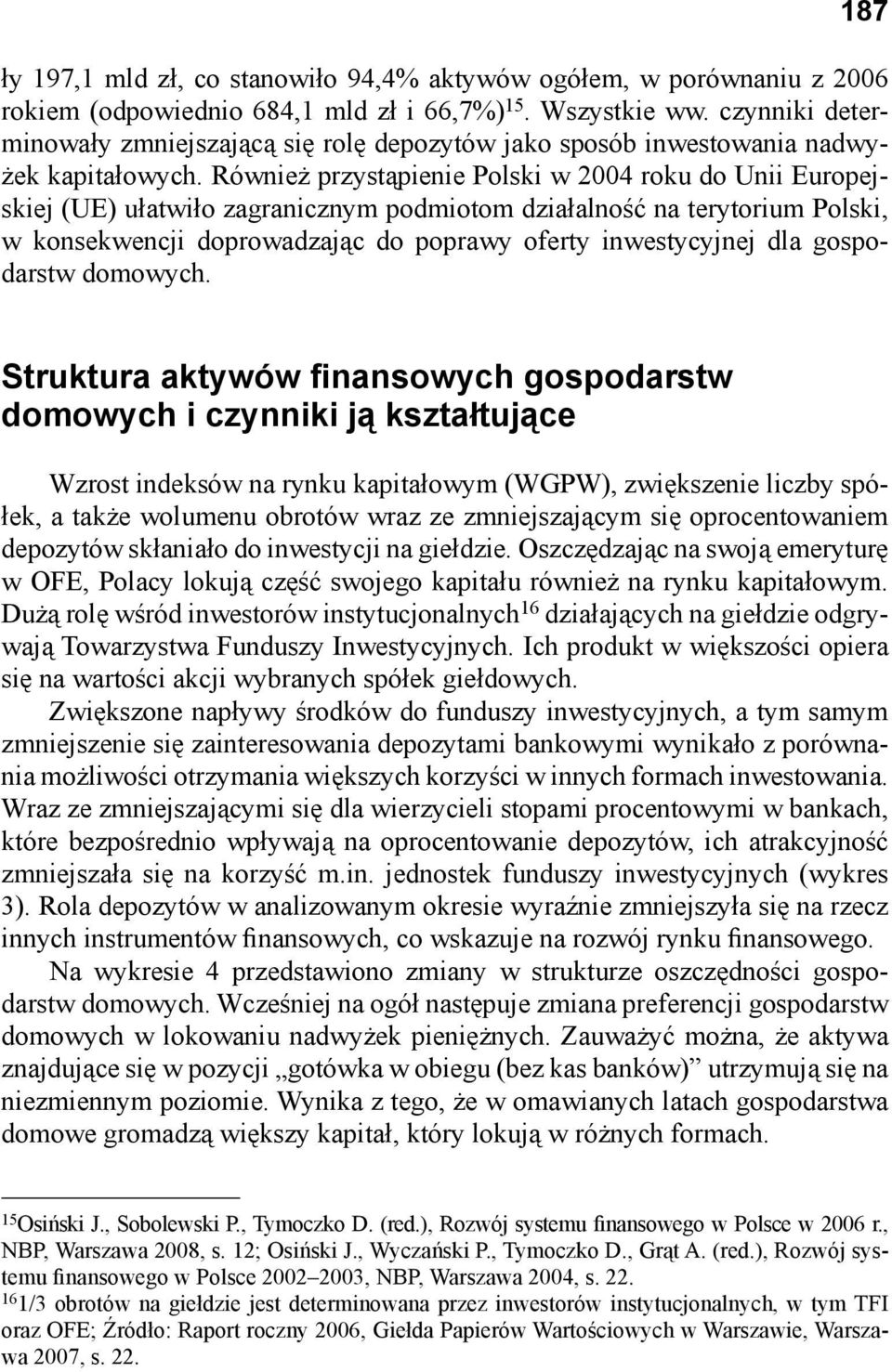 Również przystąpienie Polski w 2004 roku do Unii Europejskiej (UE) ułatwiło zagranicznym podmiotom działalność na terytorium Polski, w konsekwencji doprowadzając do poprawy oferty inwestycyjnej dla