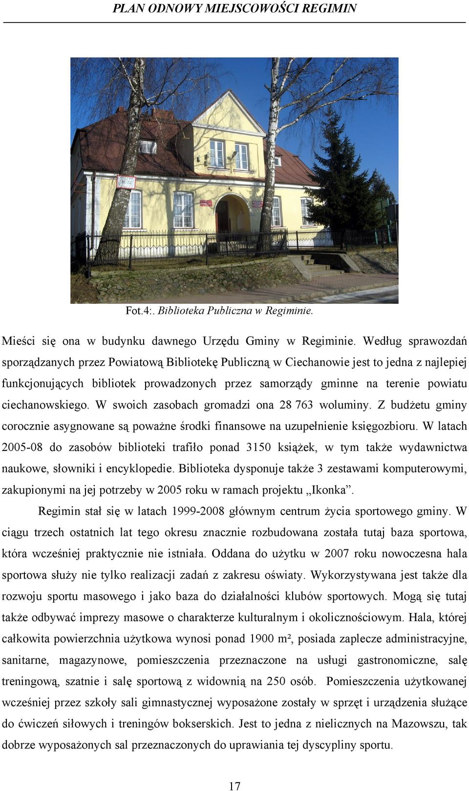 ciechanowskiego. W swoich zasobach gromadzi ona 28 763 woluminy. Z budżetu gminy corocznie asygnowane są poważne środki finansowe na uzupełnienie księgozbioru.