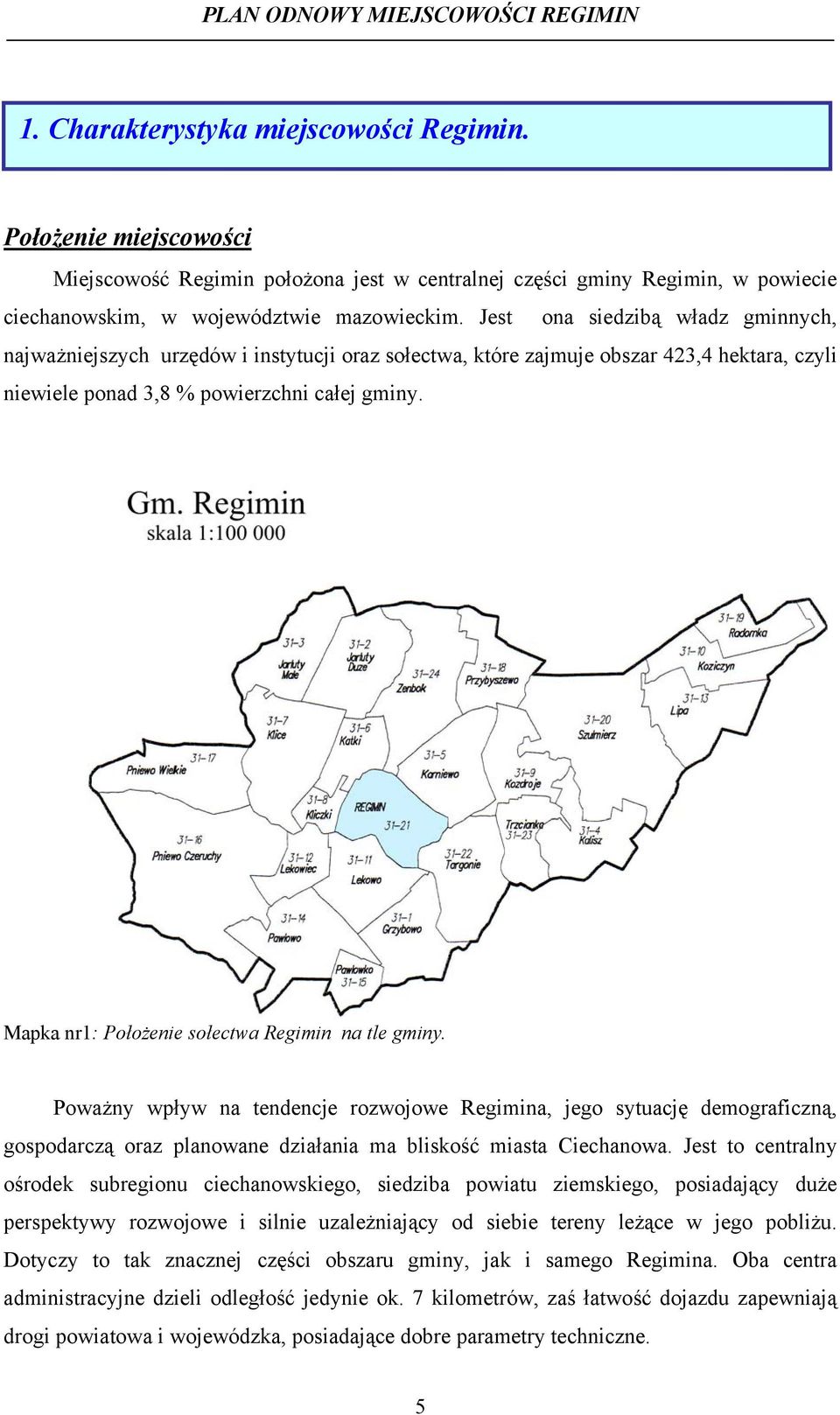 Mapka nr1: Położenie sołectwa Regimin na tle gminy. Poważny wpływ na tendencje rozwojowe Regimina, jego sytuację demograficzną, gospodarczą oraz planowane działania ma bliskość miasta Ciechanowa.