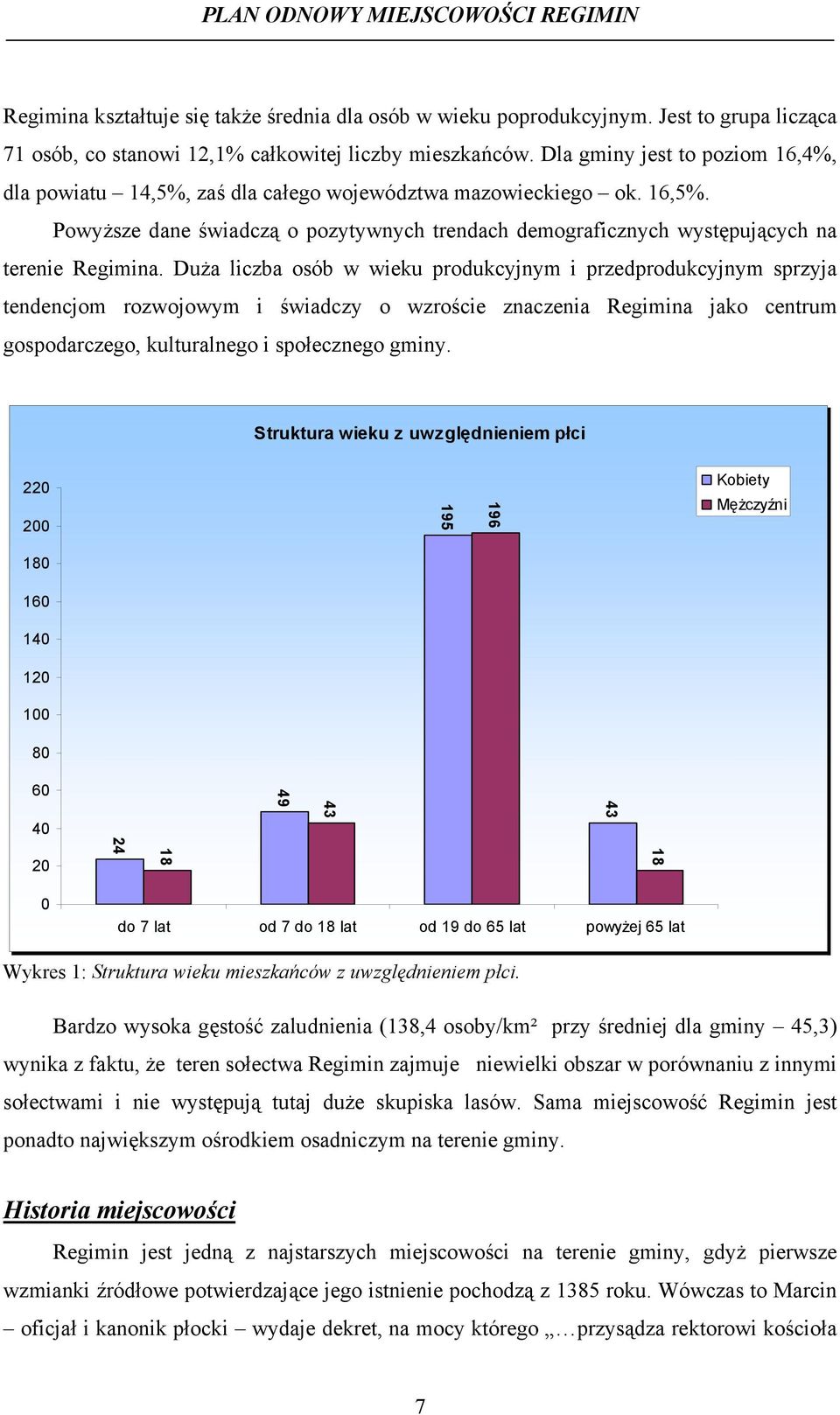 Duża liczba osób w wieku produkcyjnym i przedprodukcyjnym sprzyja tendencjom rozwojowym i świadczy o wzroście znaczenia Regimina jako centrum gospodarczego, kulturalnego i społecznego gminy.