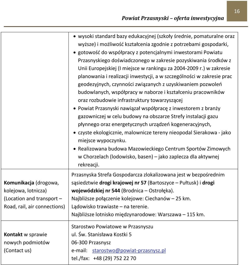 ) w zakresie planowania i realizacji inwestycji, a w szczególności w zakresie prac geodezyjnych, czynności związanych z uzyskiwaniem pozwoleń budowlanych, współpracy w naborze i kształceniu