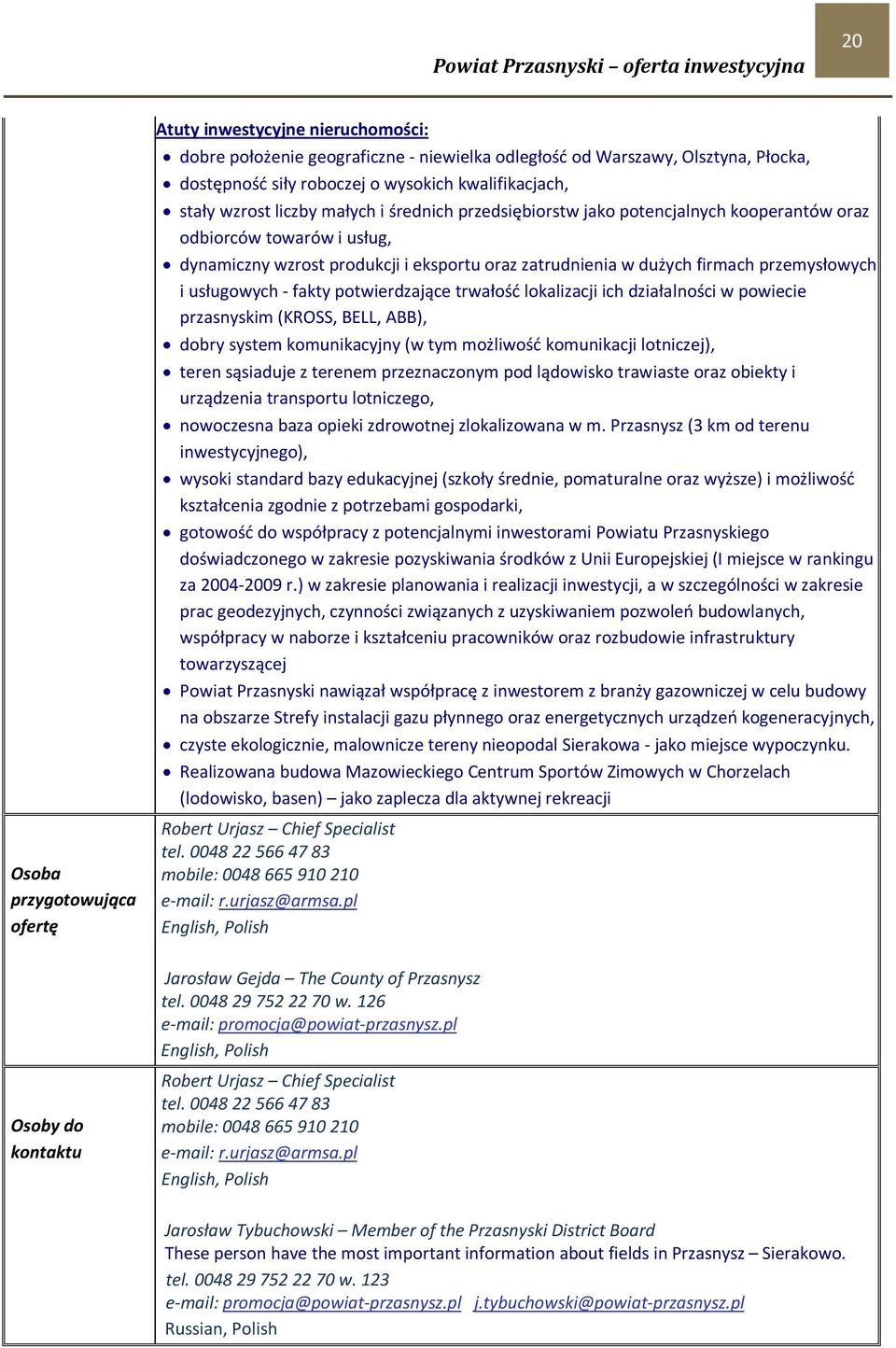 przemysłowych i usługowych - fakty potwierdzające trwałość lokalizacji ich działalności w powiecie przasnyskim (KROSS, BELL, ABB), dobry system komunikacyjny (w tym możliwość komunikacji lotniczej),