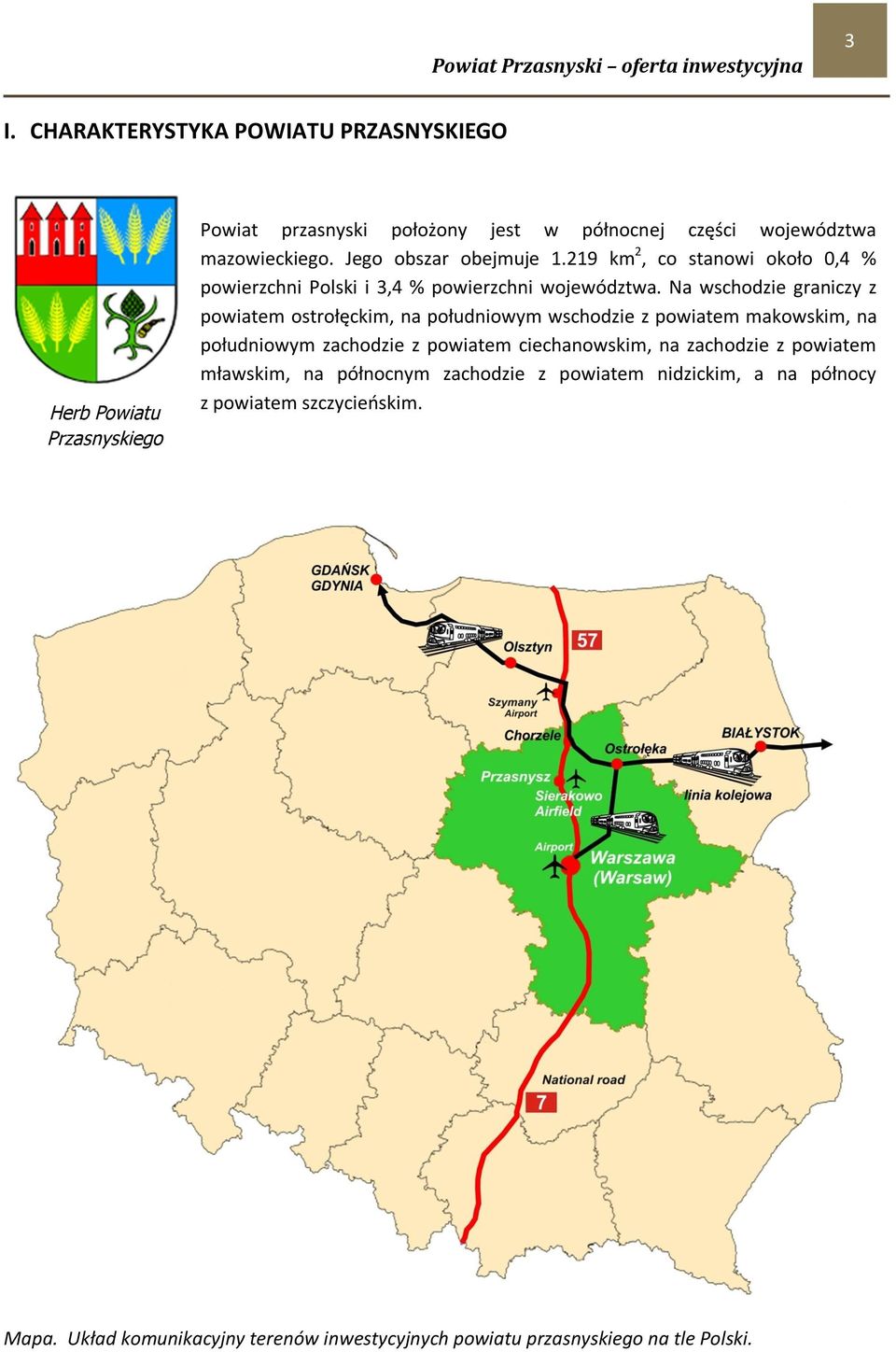 Na wschodzie graniczy z powiatem ostrołęckim, na południowym wschodzie z powiatem makowskim, na południowym zachodzie z powiatem ciechanowskim, na