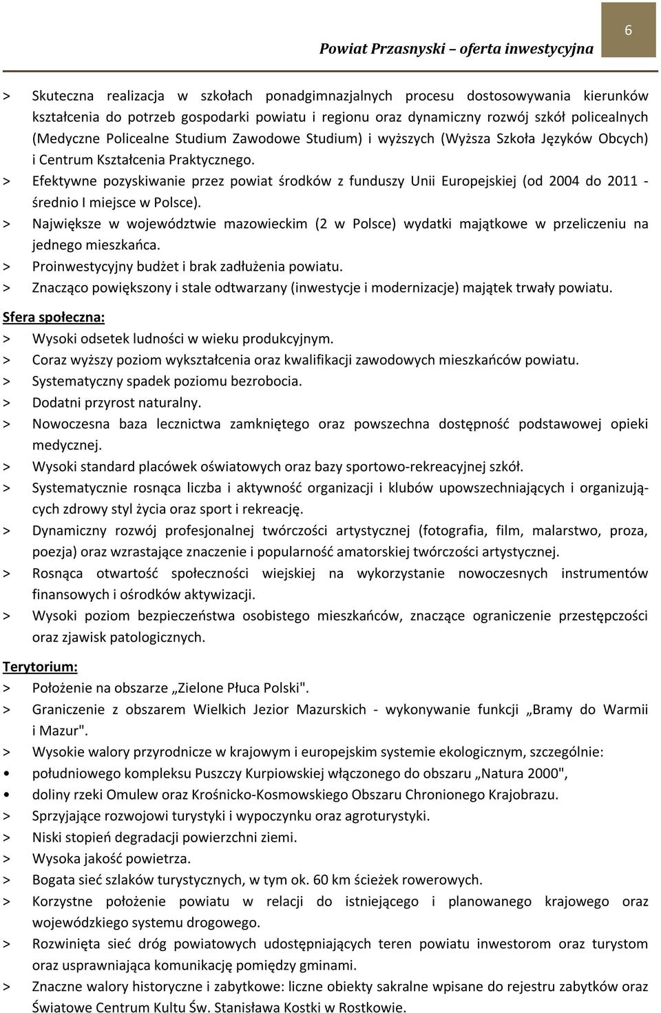 > Efektywne pozyskiwanie przez powiat środków z funduszy Unii Europejskiej (od 2004 do 2011 - średnio I miejsce w Polsce).