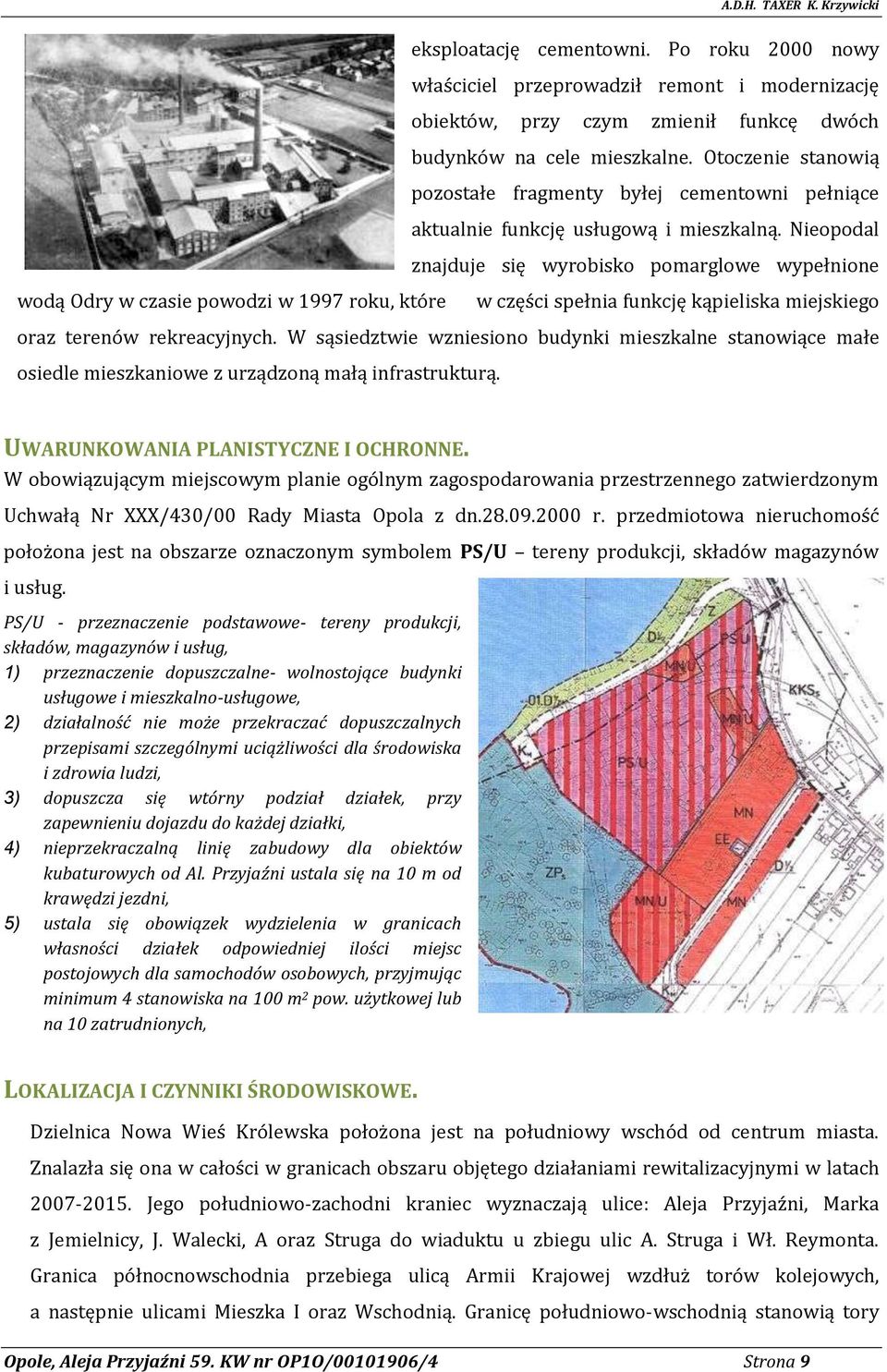 Nieopodal znajduje się wyrobisko pomarglowe wypełnione wodą Odry w czasie powodzi w 1997 roku, które w części spełnia funkcję kąpieliska miejskiego oraz terenów rekreacyjnych.