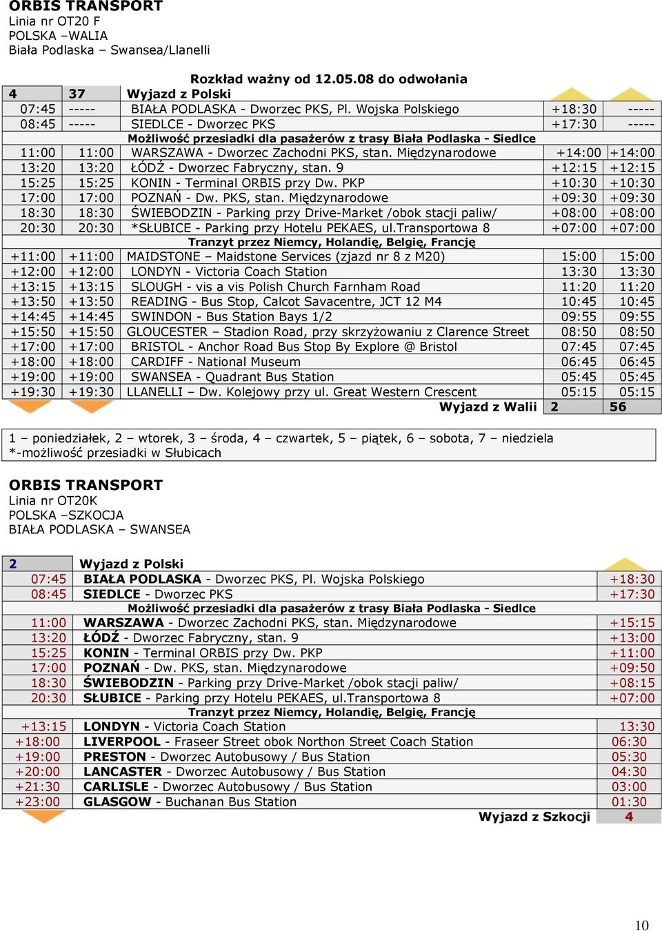 Międzynarodowe +14:00 +14:00 13:20 13:20 ŁÓDŹ - Dworzec Fabryczny, stan. 9 +12:15 +12:15 15:25 15:25 KONIN - Terminal ORBIS przy Dw. PKP +10:30 +10:30 17:00 17:00 POZNAŃ - Dw. PKS, stan.