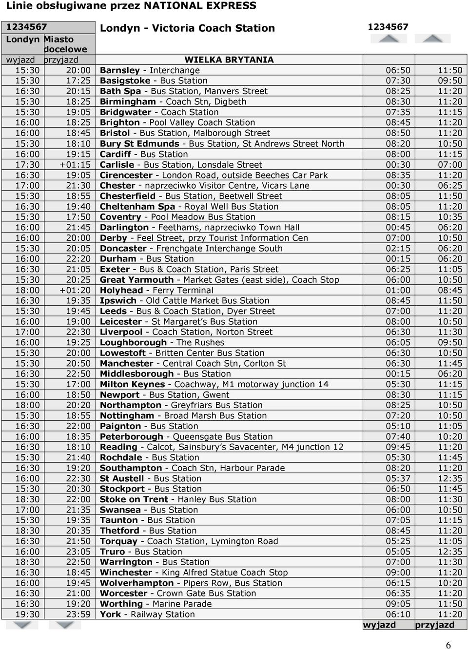 Station 07:35 11:15 16:00 18:25 Brighton - Pool Valley Coach Station 08:45 11:20 16:00 18:45 Bristol - Bus Station, Malborough Street 08:50 11:20 15:30 18:10 Bury St Edmunds - Bus Station, St Andrews