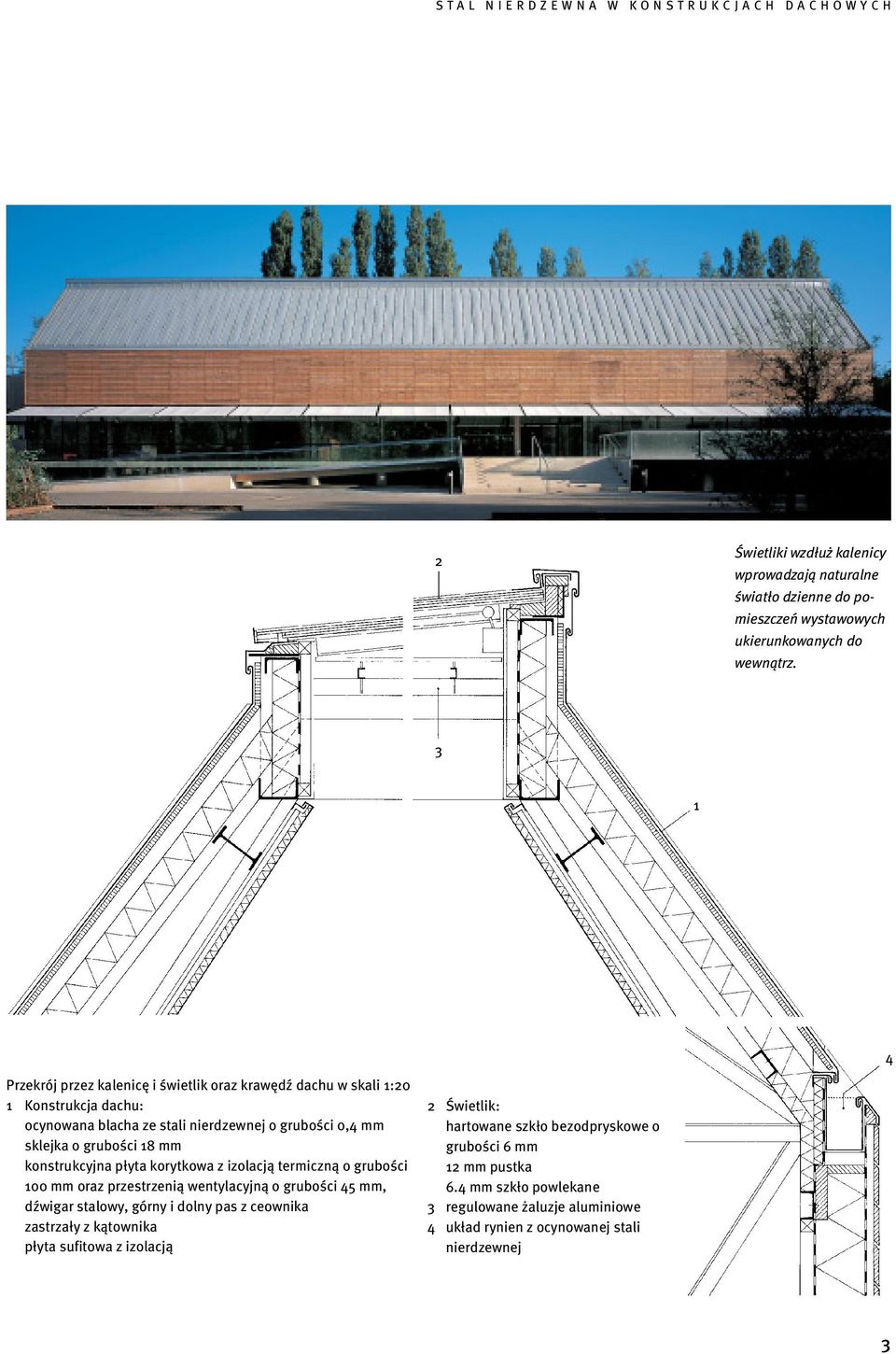 18 mm konstrukcyjna płyta korytkowa z izolacją termiczną o grubości 100 mm oraz przestrzenią wentylacyjną o grubości 45 mm, dźwigar stalowy, górny i dolny pas z ceownika