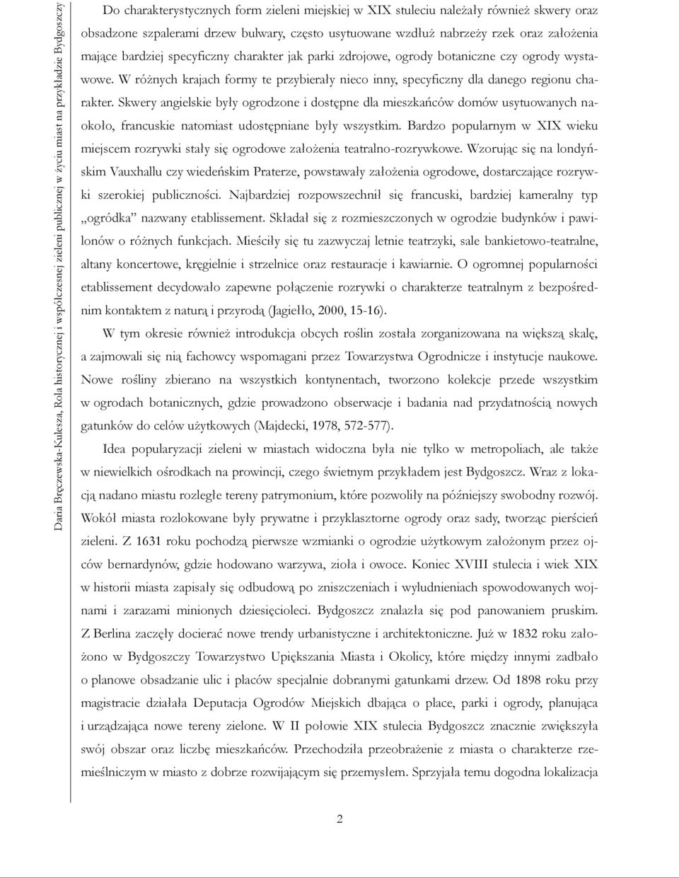 W różnych krajach formy te przybierały nieco inny, specyficzny dla danego regionu charakter.