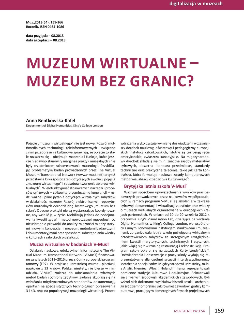 Rozwój mul- medialnych technologii teleinformatycznych i związane z nim przeobrażenia kulturowe sprawiają, że pojęcie to stale rozszerza się obejmuje znaczenia i funkcje, które jeszcze niedawno