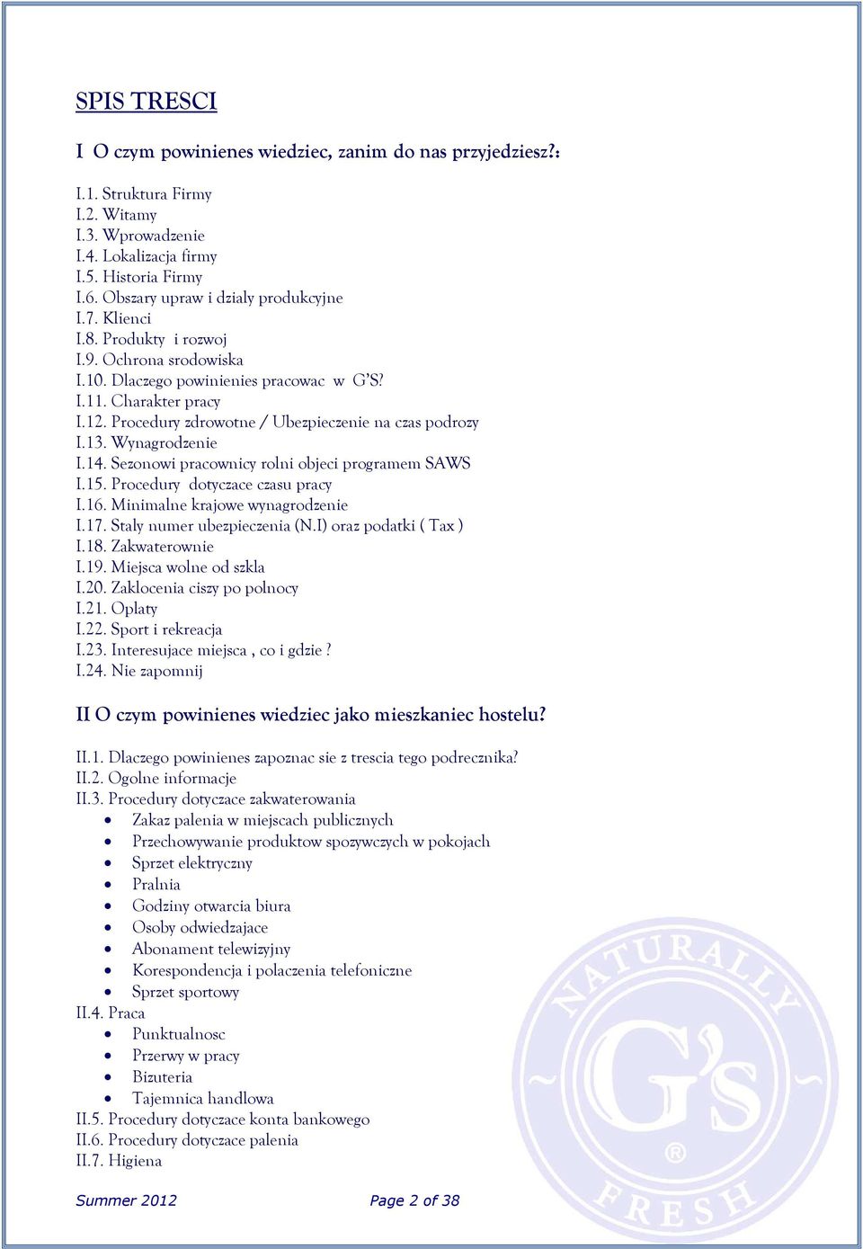 Procedury zdrowotne / Ubezpieczenie na czas podrozy I.13. Wynagrodzenie I.14. Sezonowi pracownicy rolni objeci programem SAWS I.15. Procedury dotyczace czasu pracy I.16.