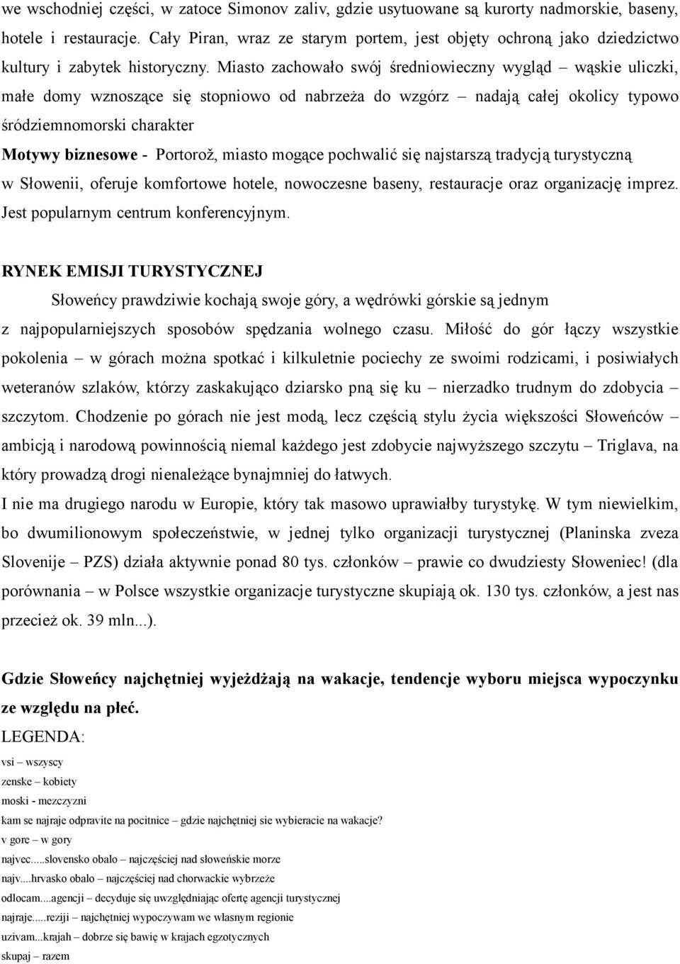 Miasto zachowało swój średniowieczny wygląd wąskie uliczki, małe domy wznoszące się stopniowo od nabrzeża do wzgórz nadają całej okolicy typowo śródziemnomorski charakter Motywy biznesowe - Portorož,