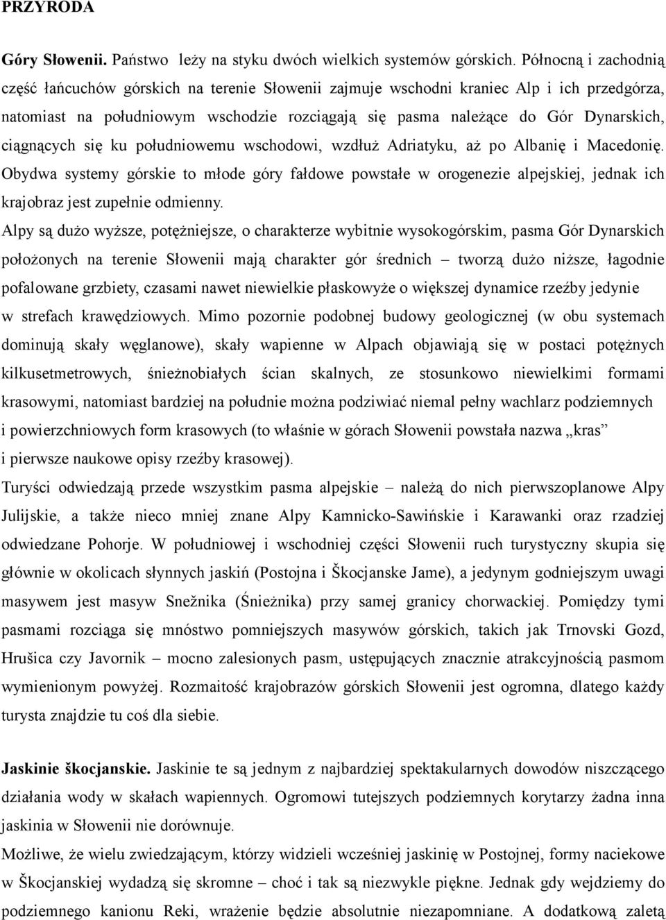 ciągnących się ku południowemu wschodowi, wzdłuż Adriatyku, aż po Albanię i Macedonię.