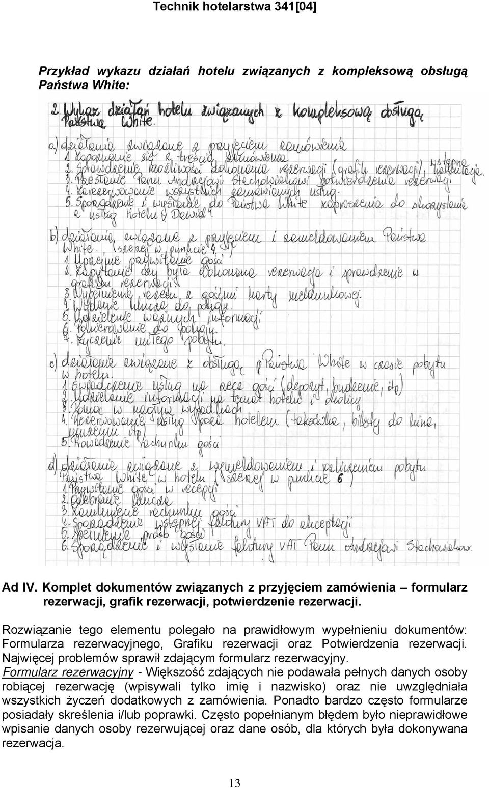 Rozwiązanie tego elementu polegało na prawidłowym wypełnieniu dokumentów: Formularza rezerwacyjnego, Grafiku rezerwacji oraz Potwierdzenia rezerwacji.