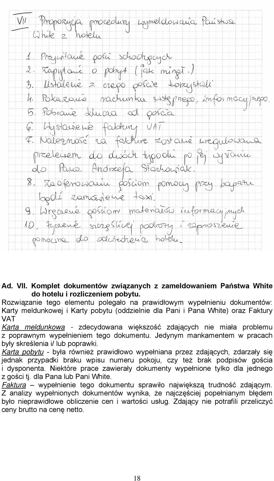 zdających nie miała problemu z poprawnym wypełnieniem tego dokumentu. Jedynym mankamentem w pracach były skreślenia i/ lub poprawki.