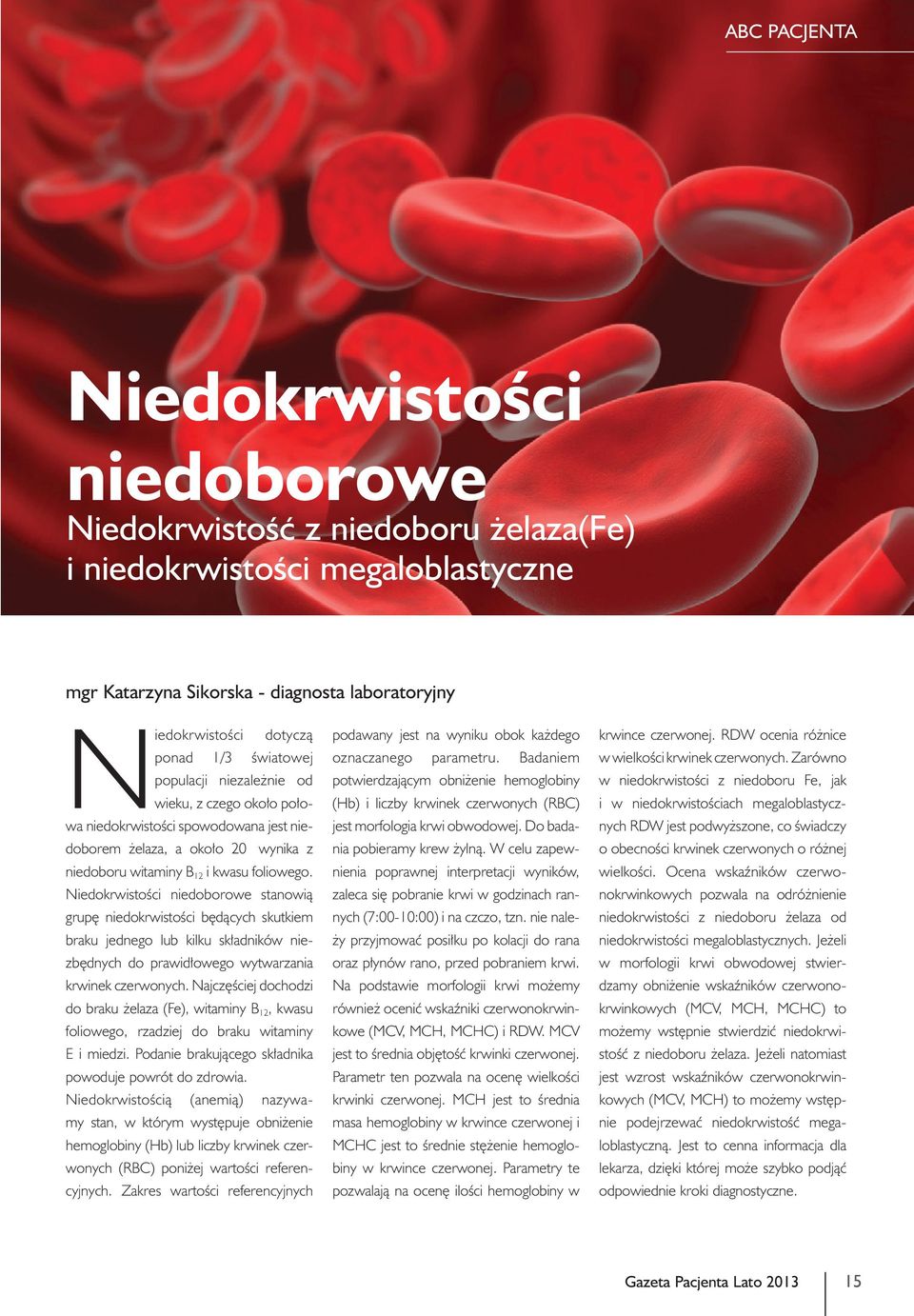 Niedokrwistości niedoborowe stanowią grupę niedokrwistości będących skutkiem braku jednego lub kilku składników niezbędnych do prawidłowego wytwarzania krwinek czerwonych.