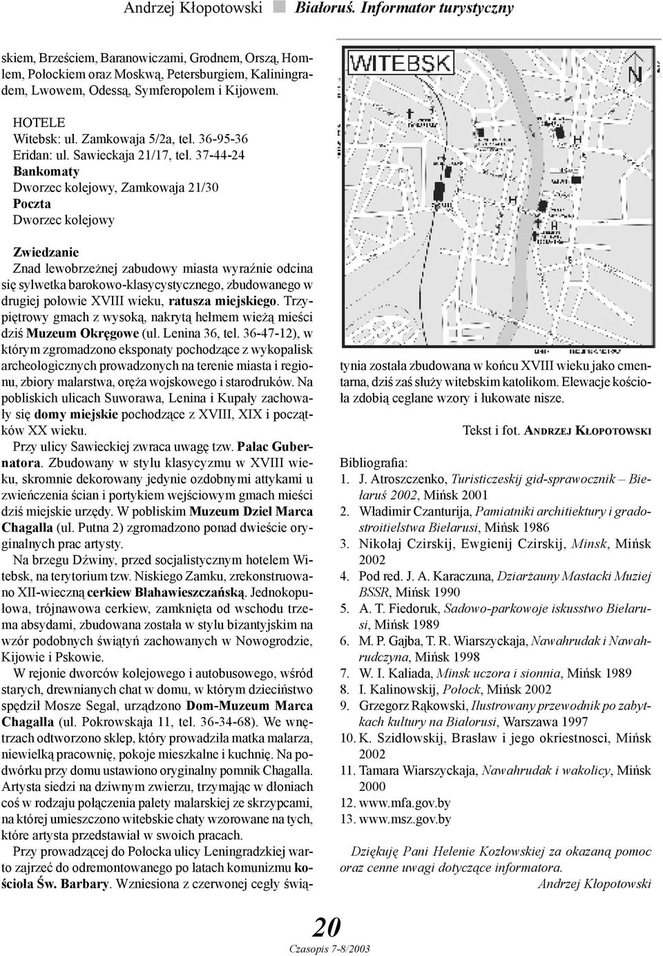 37-44-24 Bankomaty Dworzec kolejowy, Zamkowaja 21/30 Poczta Dworzec kolejowy Znad lewobrzeżnej zabudowy miasta wyraźnie odcina się sylwetka barokowo-klasycystycznego, zbudowanego w drugiej połowie