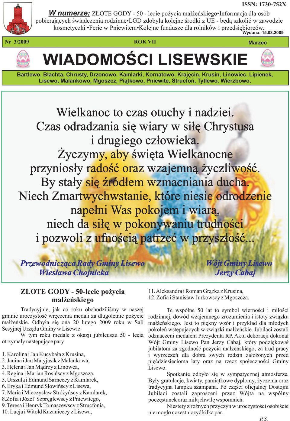 2009 Bartlewo, Błachta, Chrusty, Drzonowo, Kamlarki, Kornatowo, Krajęcin, Krusin, Linowiec, Lipienek, Lisewo, Malankowo, Mgoszcz, Piątkowo, Pniewite, Strucfoń, Tytlewo, Wierzbowo, Wielkanoc to czas