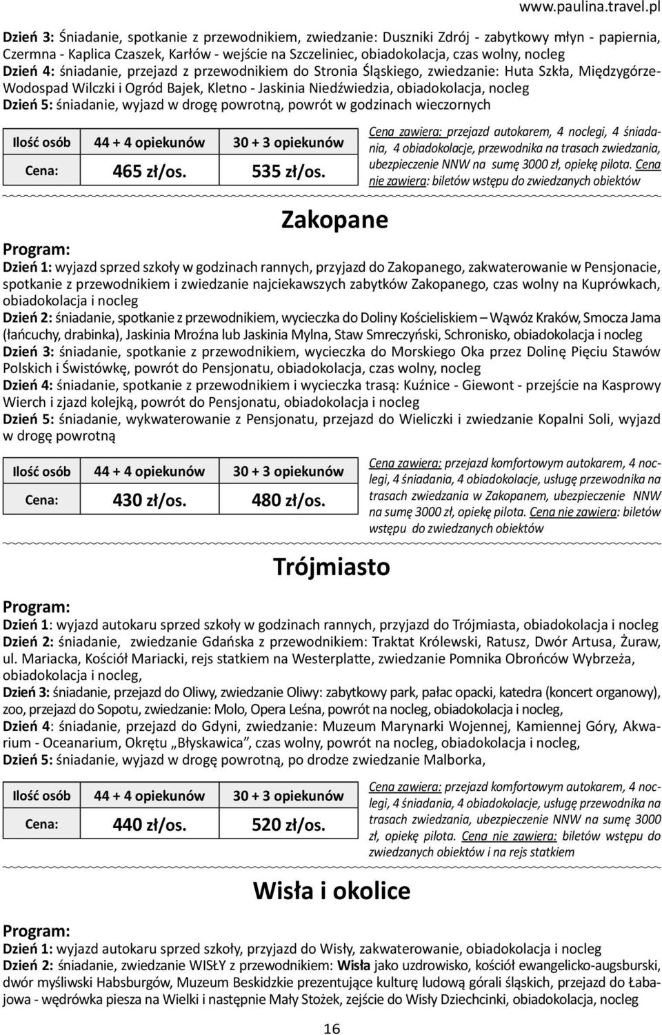 nocleg Dzień 4: śniadanie, przejazd z przewodnikiem do Stronia Śląskiego, zwiedzanie: Huta Szkła, Międzygórze- Wodospad Wilczki i Ogród Bajek, Kletno - Jaskinia Niedźwiedzia, obiadokolacja, nocleg