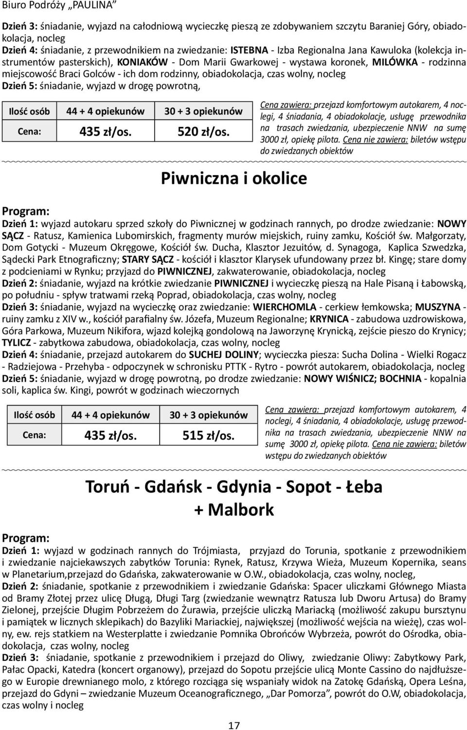 czas wolny, nocleg Dzień 5: śniadanie, wyjazd w drogę powrotną, 435 zł/os. 520 zł/os.