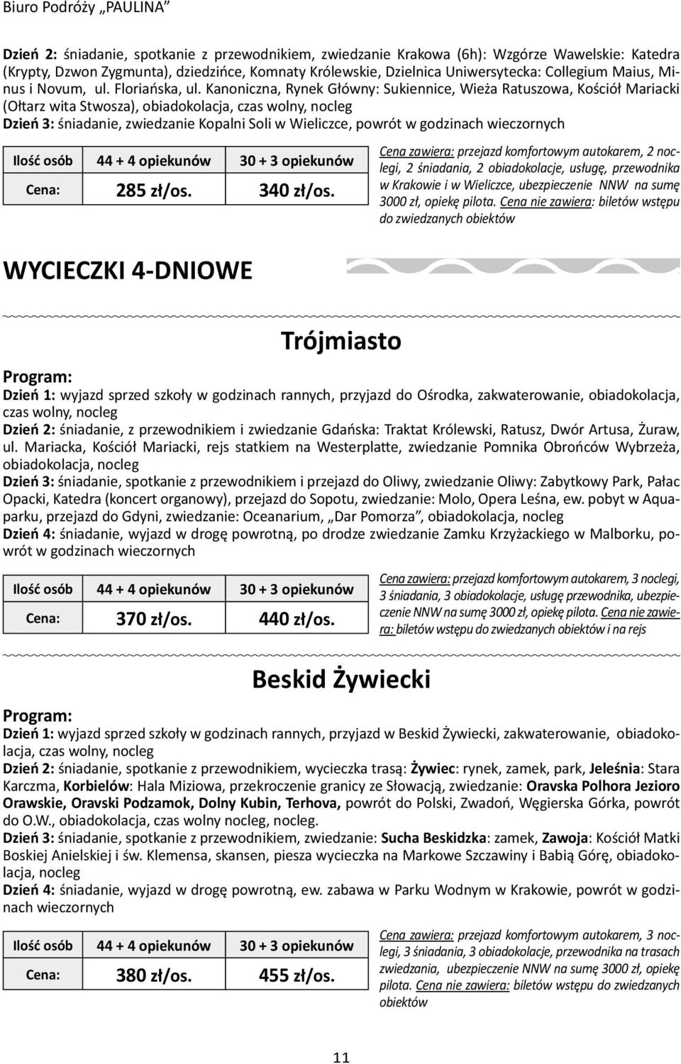 Kanoniczna, Rynek Główny: Sukiennice, Wieża Ratuszowa, Kościół Mariacki (Ołtarz wita Stwosza), obiadokolacja, czas wolny, nocleg Dzień 3: śniadanie, zwiedzanie Kopalni Soli w Wieliczce, powrót w