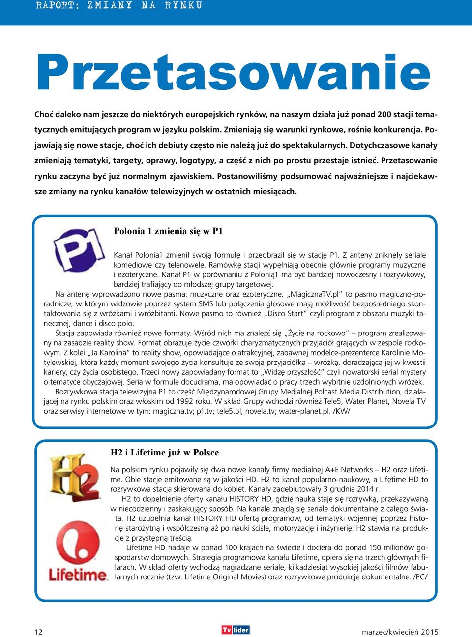 Dotychczasowe kanały zmieniają tematyki, targety, oprawy, logotypy, a część z nich po prostu przestaje istnieć. Przetasowanie rynku zaczyna być już normalnym zjawiskiem.