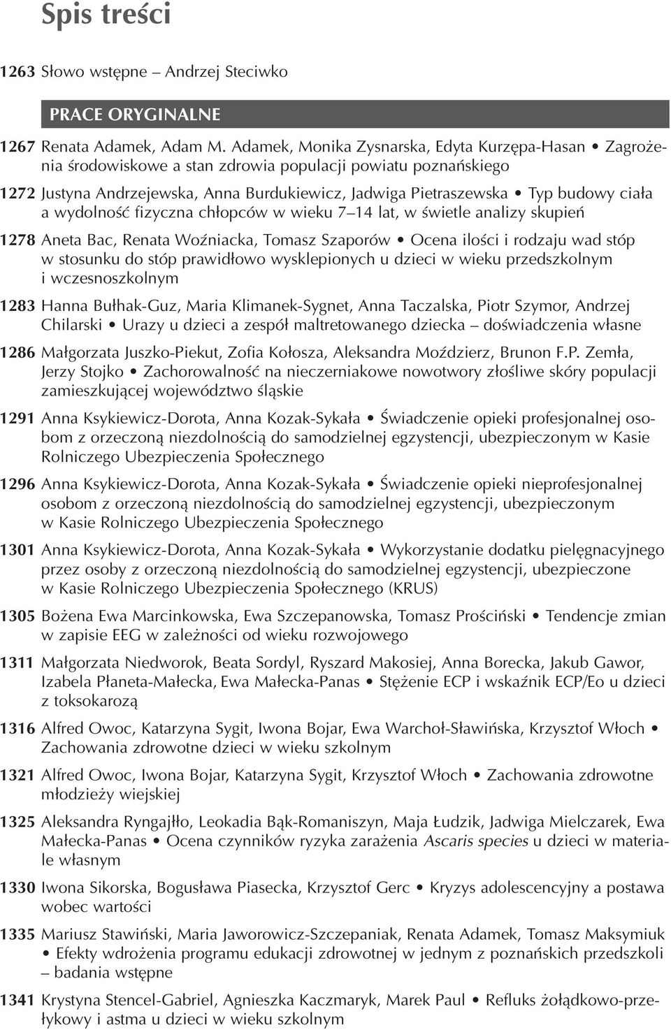 ciała a wydolność fizyczna chłopców w wieku 7 14 lat, w świetle analizy skupień 1278 Aneta Bac, Renata Woźniacka, Tomasz Szaporów Ocena ilości i rodzaju wad stóp w stosunku do stóp prawidłowo