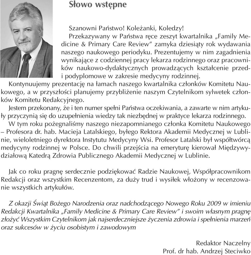 Kontynuujemy prezentację na łamach naszego kwartalnika członków Komitetu Nau kowego, a w przyszłości planujemy przybliżenie naszym Czytelnikom sylwetek człon ków Komitetu Redakcyjnego.