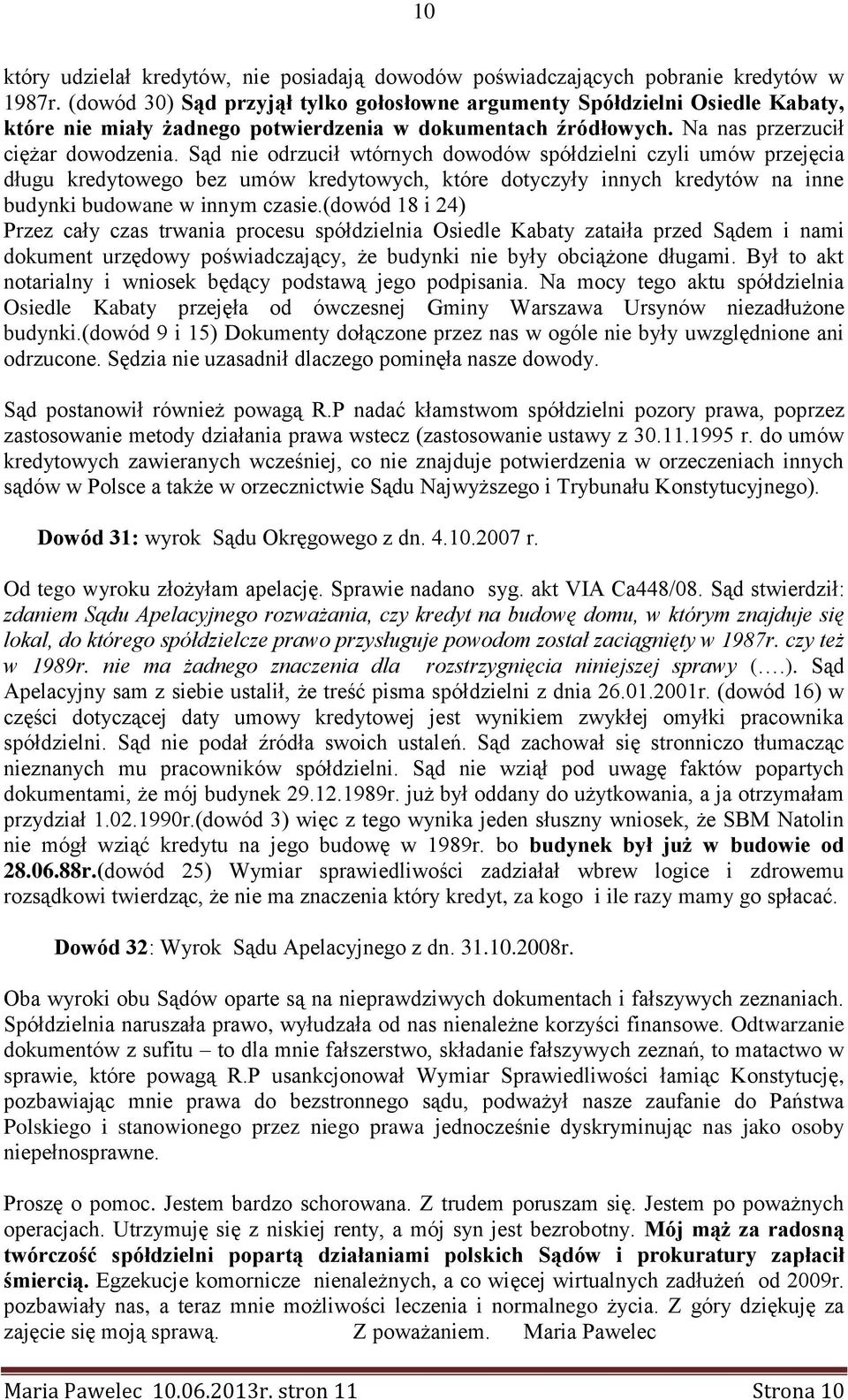 Sąd nie odrzucił wtórnych dowodów spółdzielni czyli umów przejęcia długu kredytowego bez umów kredytowych, które dotyczyły innych kredytów na inne budynki budowane w innym czasie.