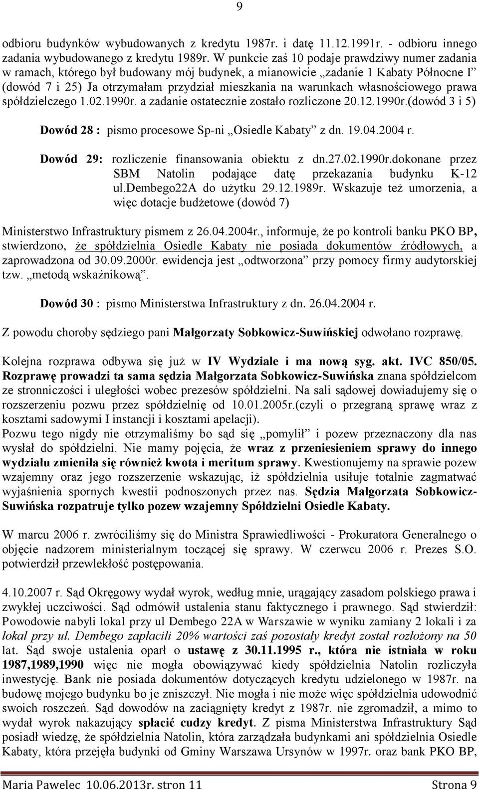 własnościowego prawa spółdzielczego 1.02.1990r. a zadanie ostatecznie zostało rozliczone 20.12.1990r.(dowód 3 i 5) Dowód 28 : pismo procesowe Sp-ni Osiedle Kabaty z dn. 19.04.2004 r.