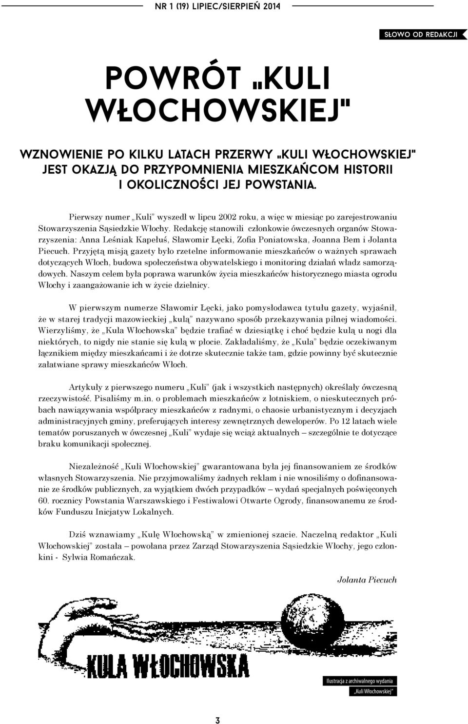 Redakcję stanowili członkowie ówczesnych organów Stowarzyszenia: Anna Leśniak Kapełuś, Sławomir Łęcki, Zofia Poniatowska, Joanna Bem i Jolanta Piecuch.