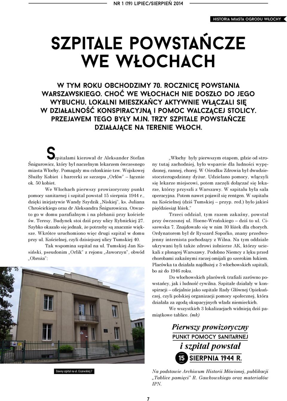 trzy szpitale powstańcze działające na terenie Włoch. Szpitalami kierował dr Aleksander Stefan Śnigurowicz, który był naczelnym lekarzem ówczesnego miasta Włochy. Pomagały mu członkinie tzw.