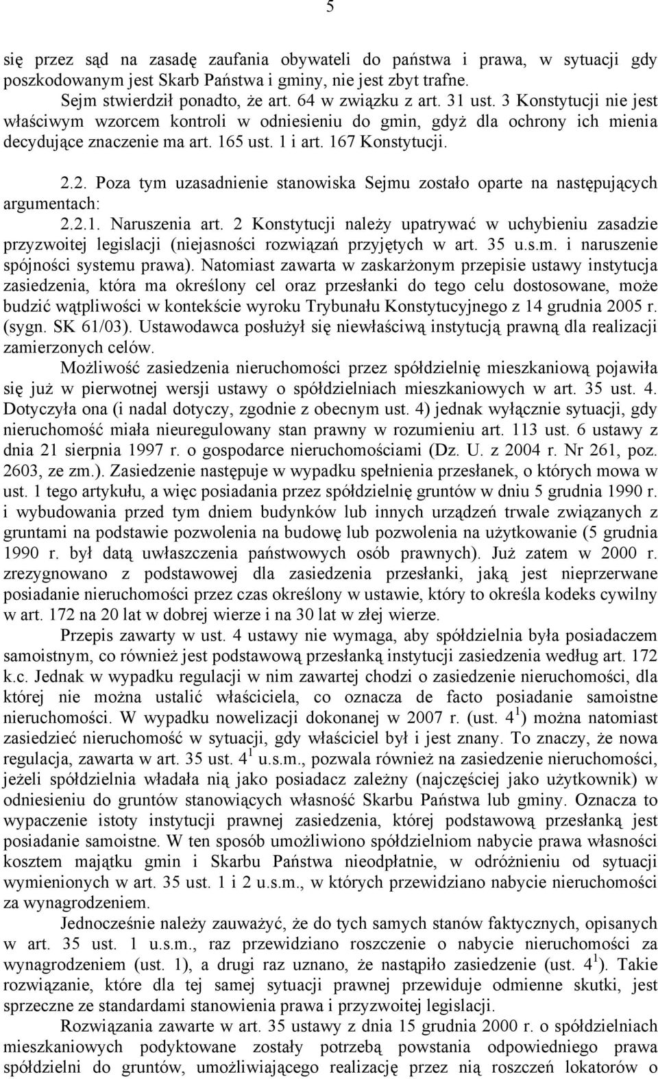 2. Poza tym uzasadnienie stanowiska Sejmu zostało oparte na następujących argumentach: 2.2.1. Naruszenia art.