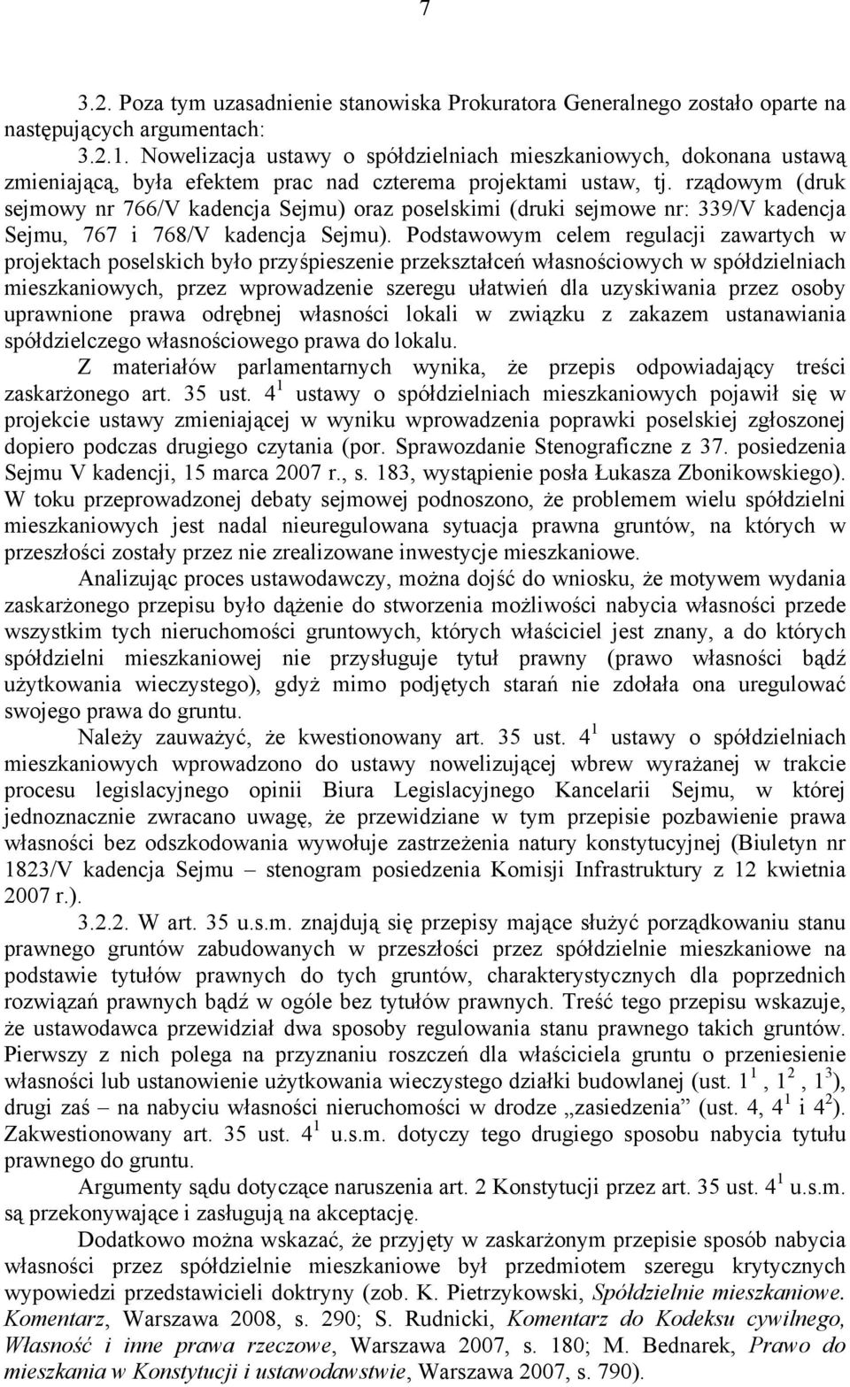 rządowym (druk sejmowy nr 766/V kadencja Sejmu) oraz poselskimi (druki sejmowe nr: 339/V kadencja Sejmu, 767 i 768/V kadencja Sejmu).