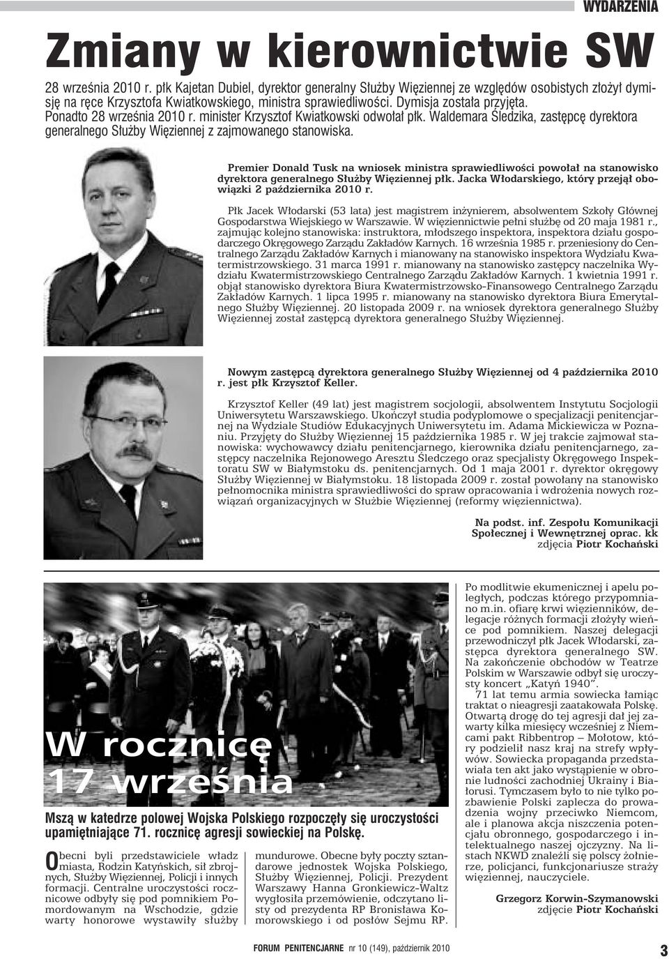 Ponadto 28 września 2010 r. minister Krzysztof Kwiatkowski odwołał płk. Waldemara Śledzika, zastępcę dyrektora generalnego Służby Więziennej z zajmowanego stanowiska.