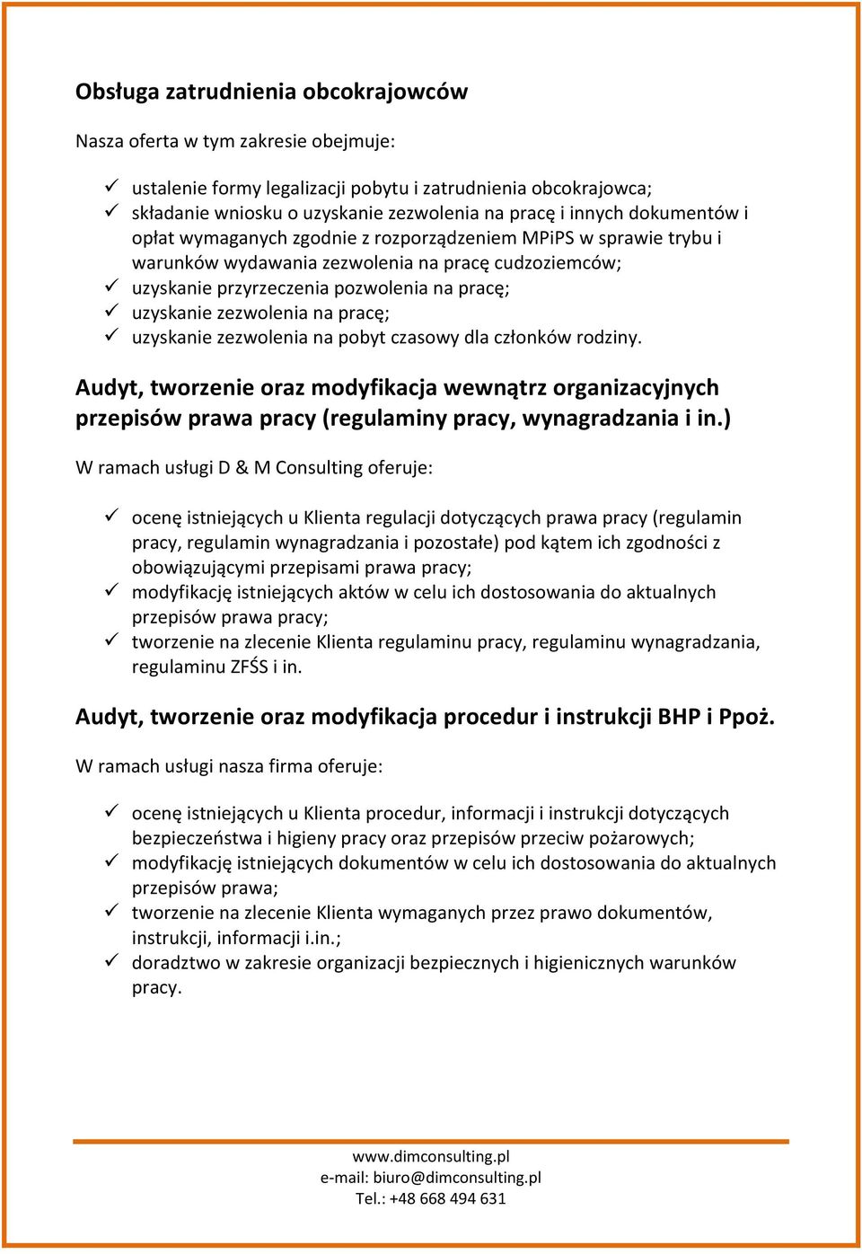 na pracę; uzyskanie zezwolenia na pobyt czasowy dla członków rodziny. Audyt, tworzenie oraz modyfikacja wewnątrz organizacyjnych przepisów prawa pracy (regulaminy pracy, wynagradzania i in.