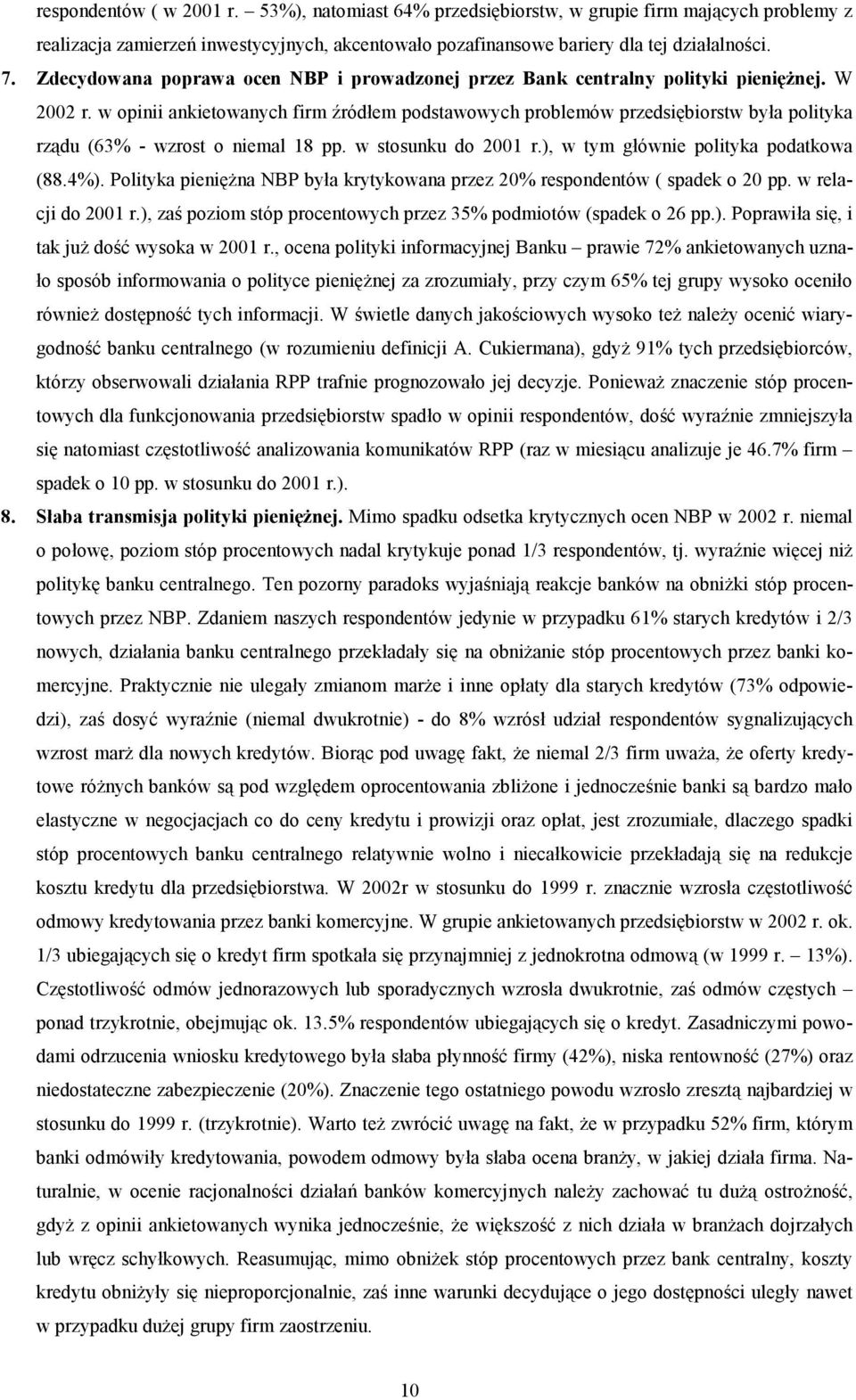 w opinii ankietowanych firm źródłem podstawowych problemów przedsiębiorstw była polityka rządu (63% - wzrost o niemal 18 pp. w stosunku do 2001 r.), w tym głównie polityka podatkowa (88.4%).