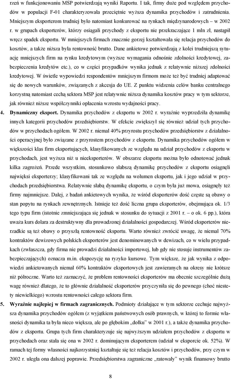 w grupach eksporterów, którzy osiągali przychody z eksportu nie przekraczające 1 mln zł, nastąpił wręcz spadek eksportu.