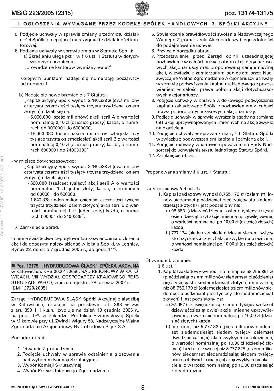 Podjęcie uchwały w sprawie zmian w Statucie Spółki: a) Skreśleniu ulega pkt 1 w 6 ust. 1 Statutu w dotychczasowym brzmieniu: prowadzenie kantorów wymiany walut.