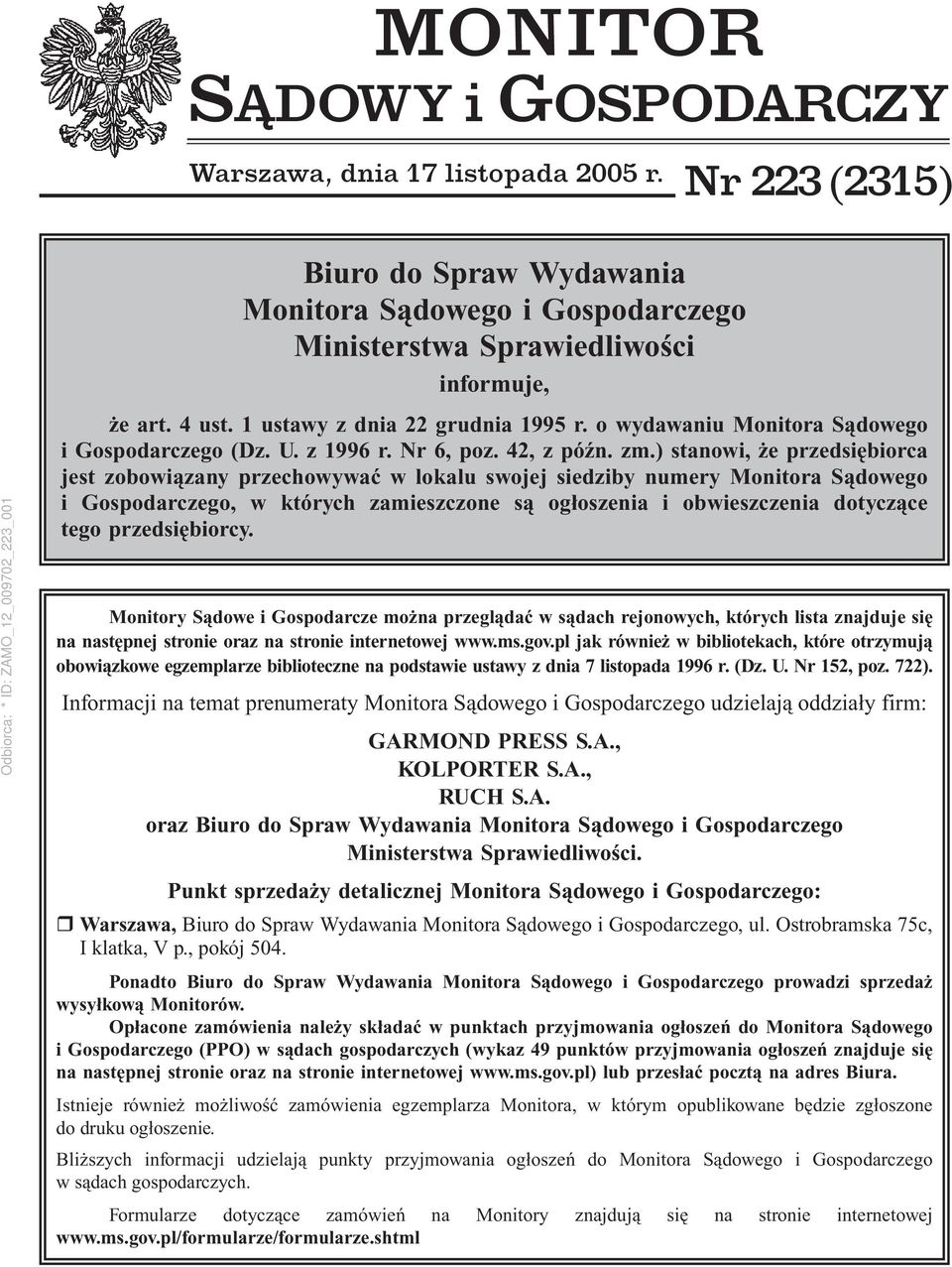 ) stanowi, że przedsiębiorca jest zobowiązany przechowywać w lokalu swojej siedziby numery Monitora Sądowego i Gospodarczego, w których zamieszczone są ogłoszenia i obwieszczenia dotyczące tego