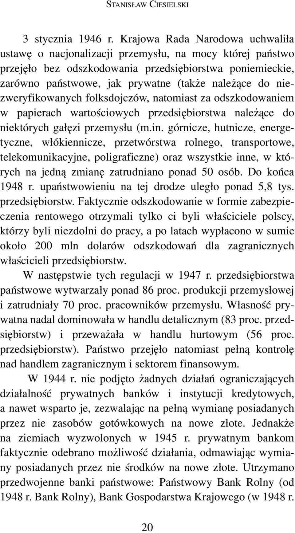 niezweryfikowanych folksdojczów, natomiast za odszkodowaniem w papierach wartościowych przedsiębiorstwa należące do niektórych gałęzi przemysłu (m.in.