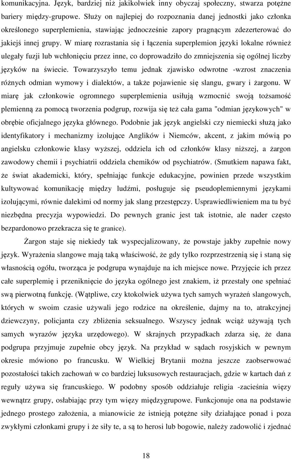 W miarę rozrastania się i łączenia superplemion języki lokalne również ulegały fuzji lub wchłonięciu przez inne, co doprowadziło do zmniejszenia się ogólnej liczby języków na świecie.