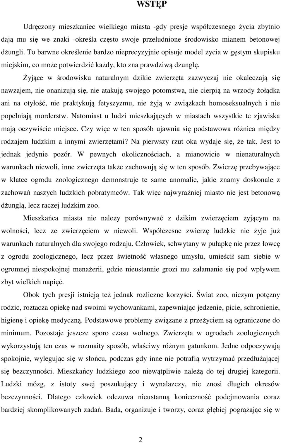 Żyjące w środowisku naturalnym dzikie zwierzęta zazwyczaj nie okaleczają się nawzajem, nie onanizują się, nie atakują swojego potomstwa, nie cierpią na wrzody żołądka ani na otyłość, nie praktykują