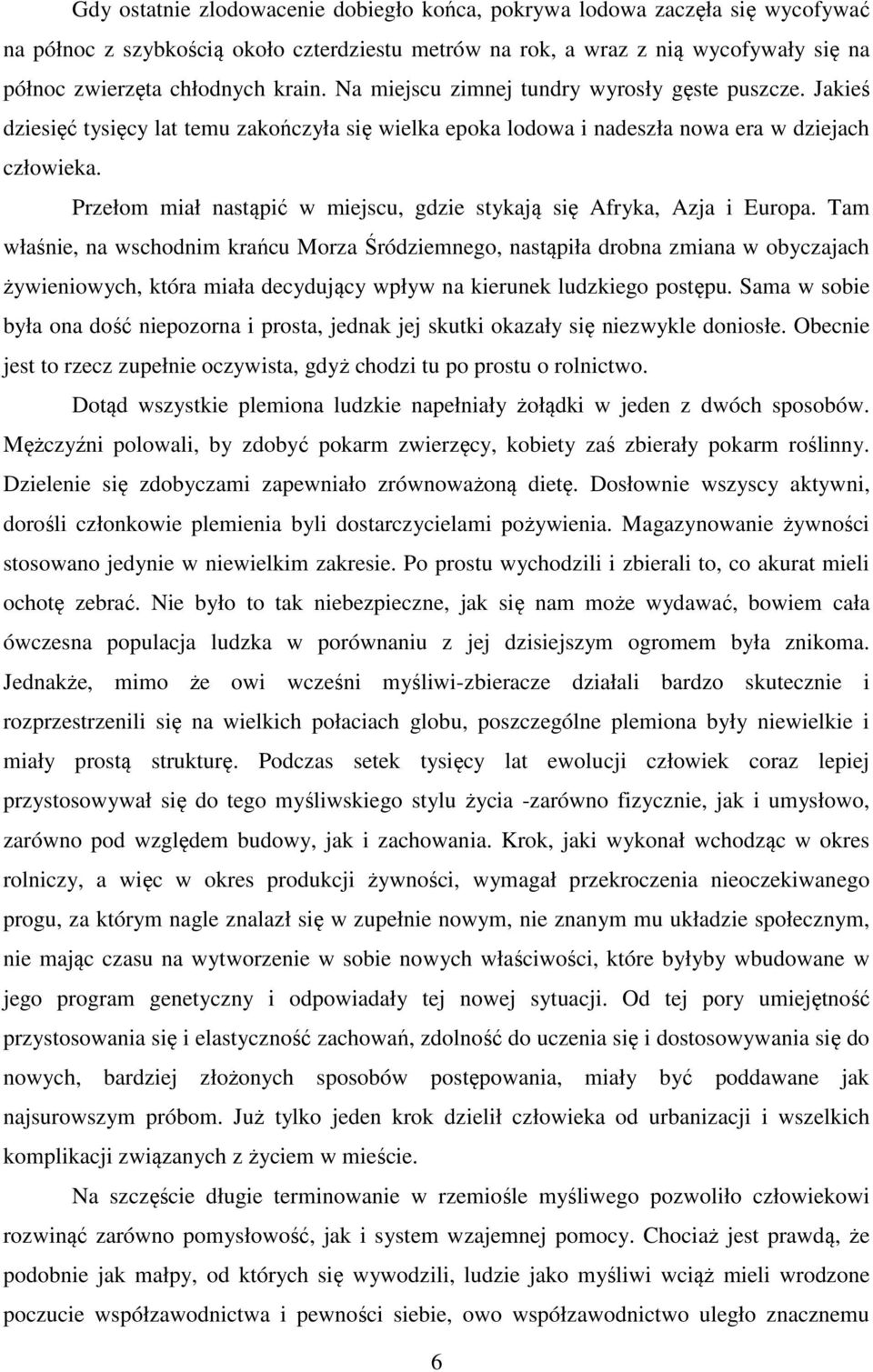 Przełom miał nastąpić w miejscu, gdzie stykają się Afryka, Azja i Europa.