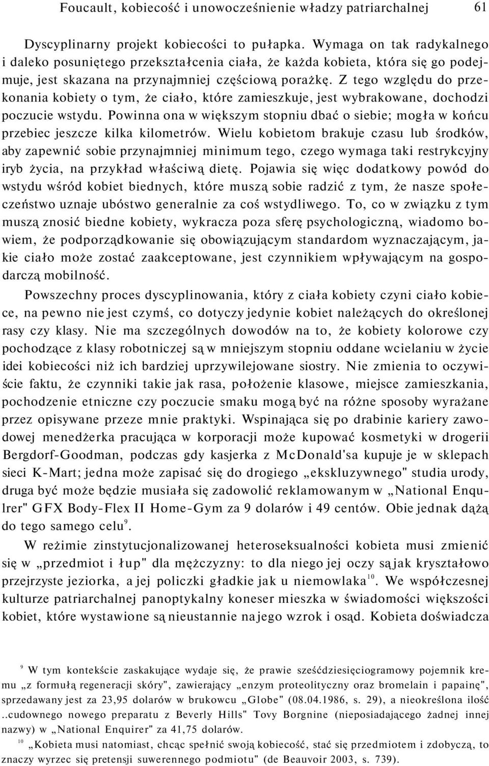 Z tego względu do przekonania kobiety o tym, że ciało, które zamieszkuje, jest wybrakowane, dochodzi poczucie wstydu.