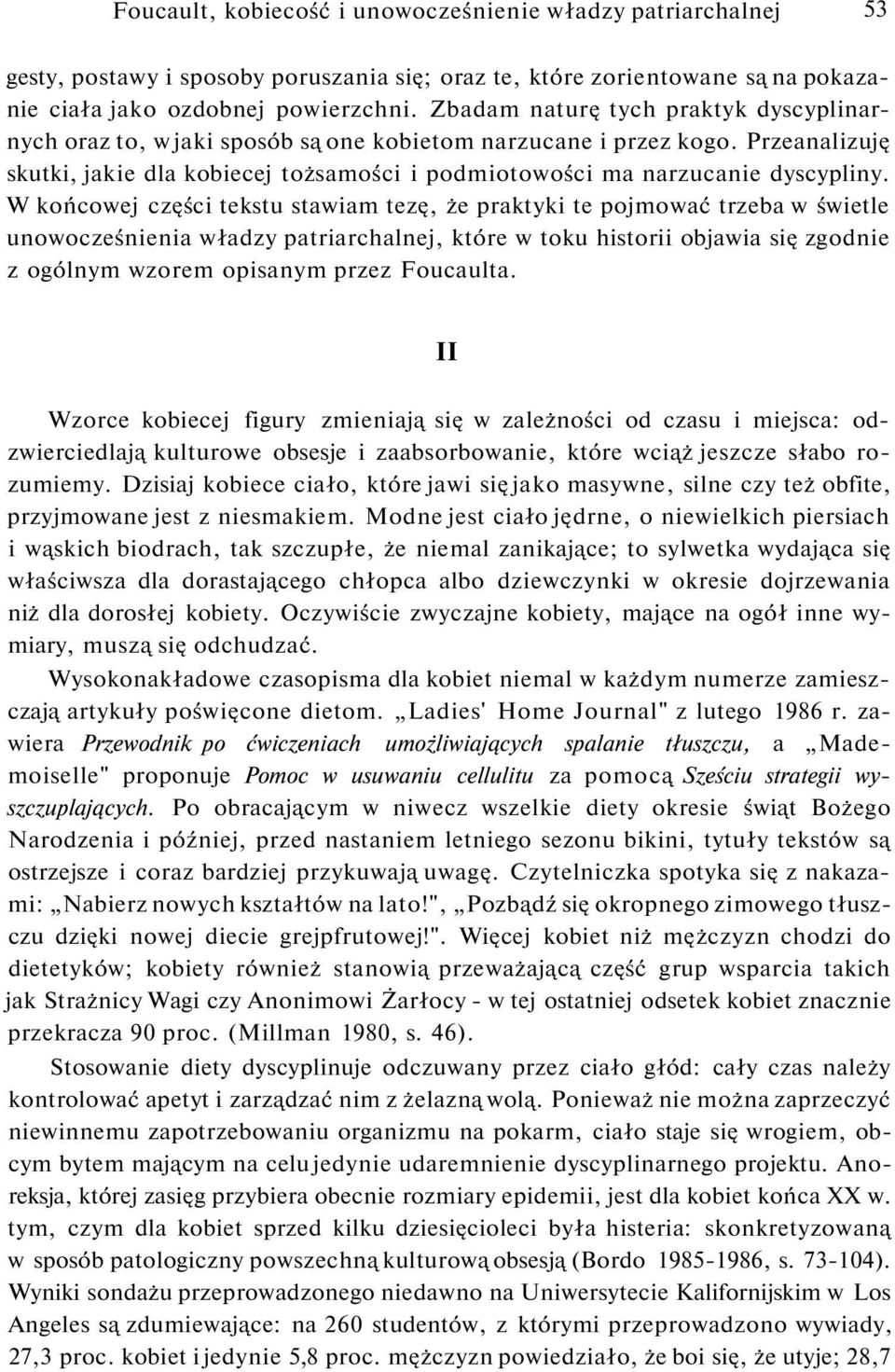 W końcowej części tekstu stawiam tezę, że praktyki te pojmować trzeba w świetle unowocześnienia władzy patriarchalnej, które w toku historii objawia się zgodnie z ogólnym wzorem opisanym przez