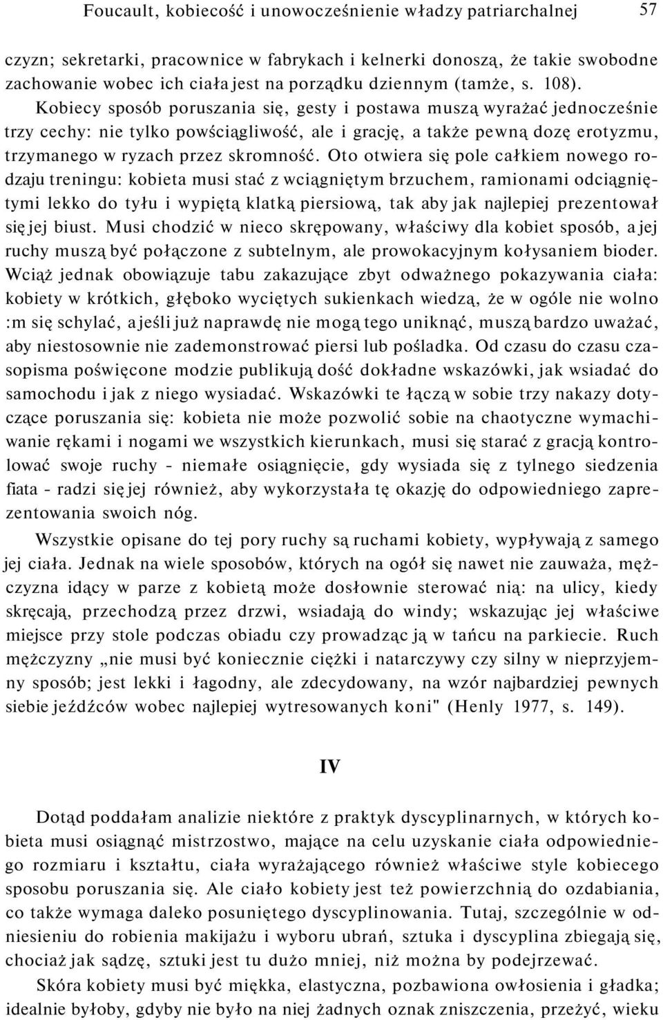 Kobiecy sposób poruszania się, gesty i postawa muszą wyrażać jednocześnie trzy cechy: nie tylko powściągliwość, ale i grację, a także pewną dozę erotyzmu, trzymanego w ryzach przez skromność.