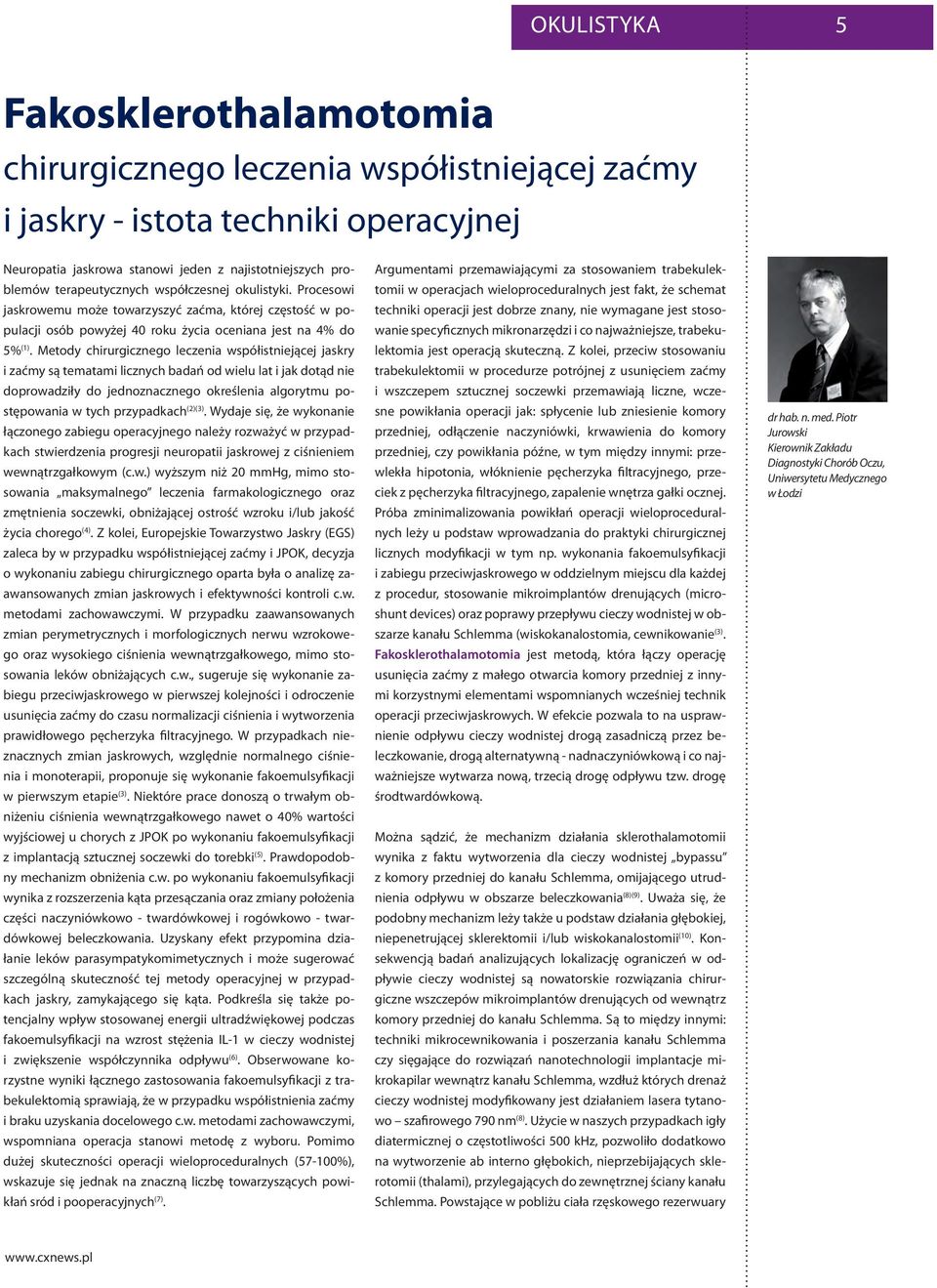 Metody chirurgicznego leczenia współistniejącej jaskry i zaćmy są tematami licznych badań od wielu lat i jak dotąd nie doprowadziły do jednoznacznego określenia algorytmu postępowania w tych